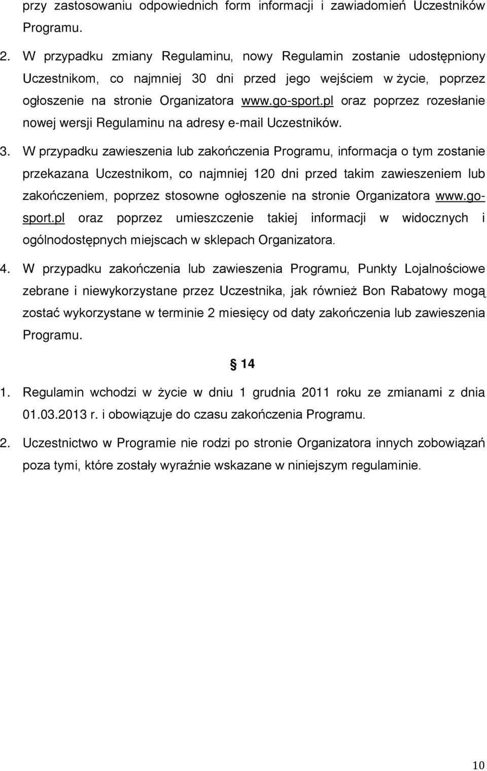 pl oraz poprzez rozesłanie nowej wersji Regulaminu na adresy e-mail Uczestników. 3.