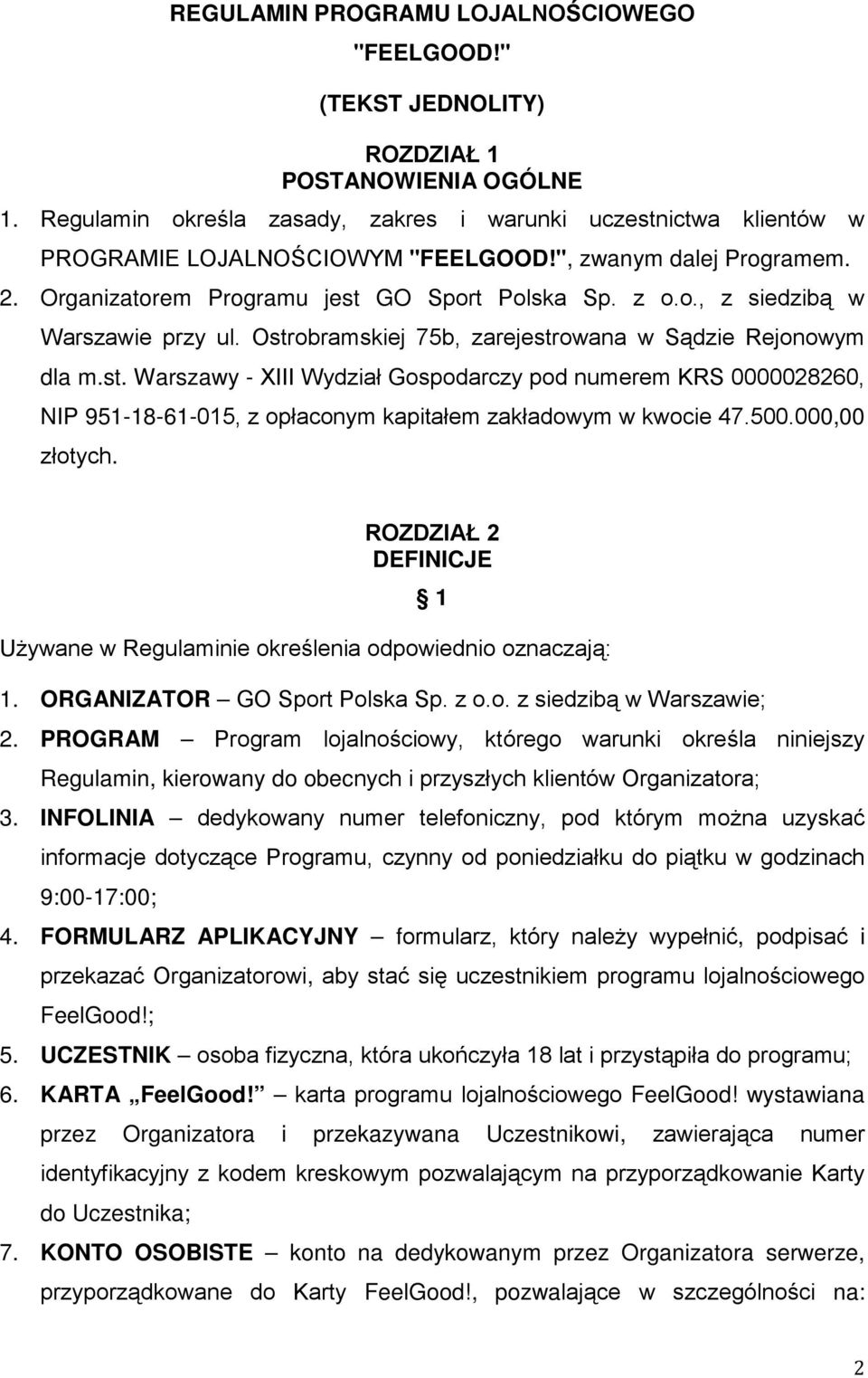 Ostrobramskiej 75b, zarejestrowana w Sądzie Rejonowym dla m.st. Warszawy - XIII Wydział Gospodarczy pod numerem KRS 0000028260, NIP 951-18-61-015, z opłaconym kapitałem zakładowym w kwocie 47.500.