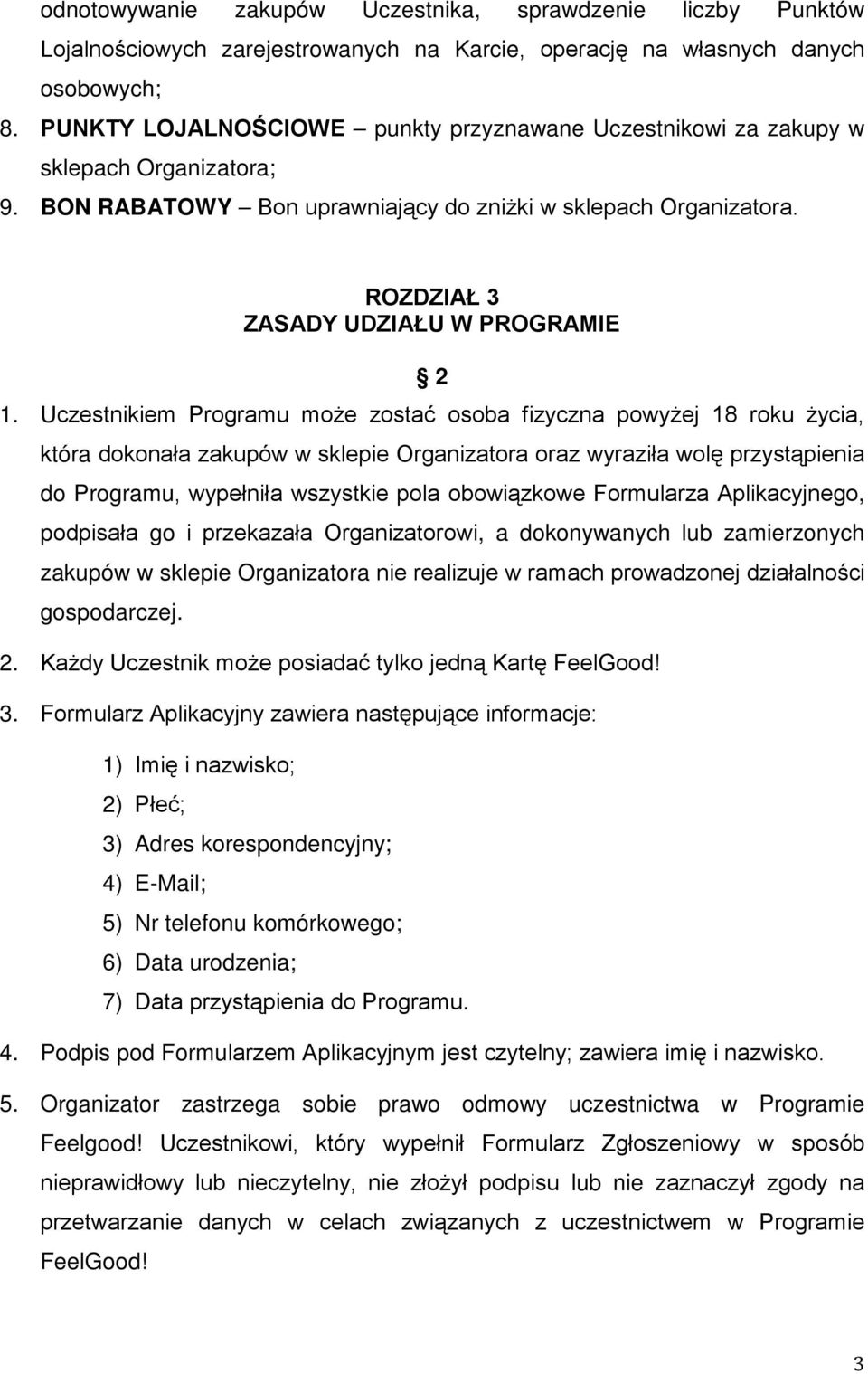Uczestnikiem Programu może zostać osoba fizyczna powyżej 18 roku życia, która dokonała zakupów w sklepie Organizatora oraz wyraziła wolę przystąpienia do Programu, wypełniła wszystkie pola