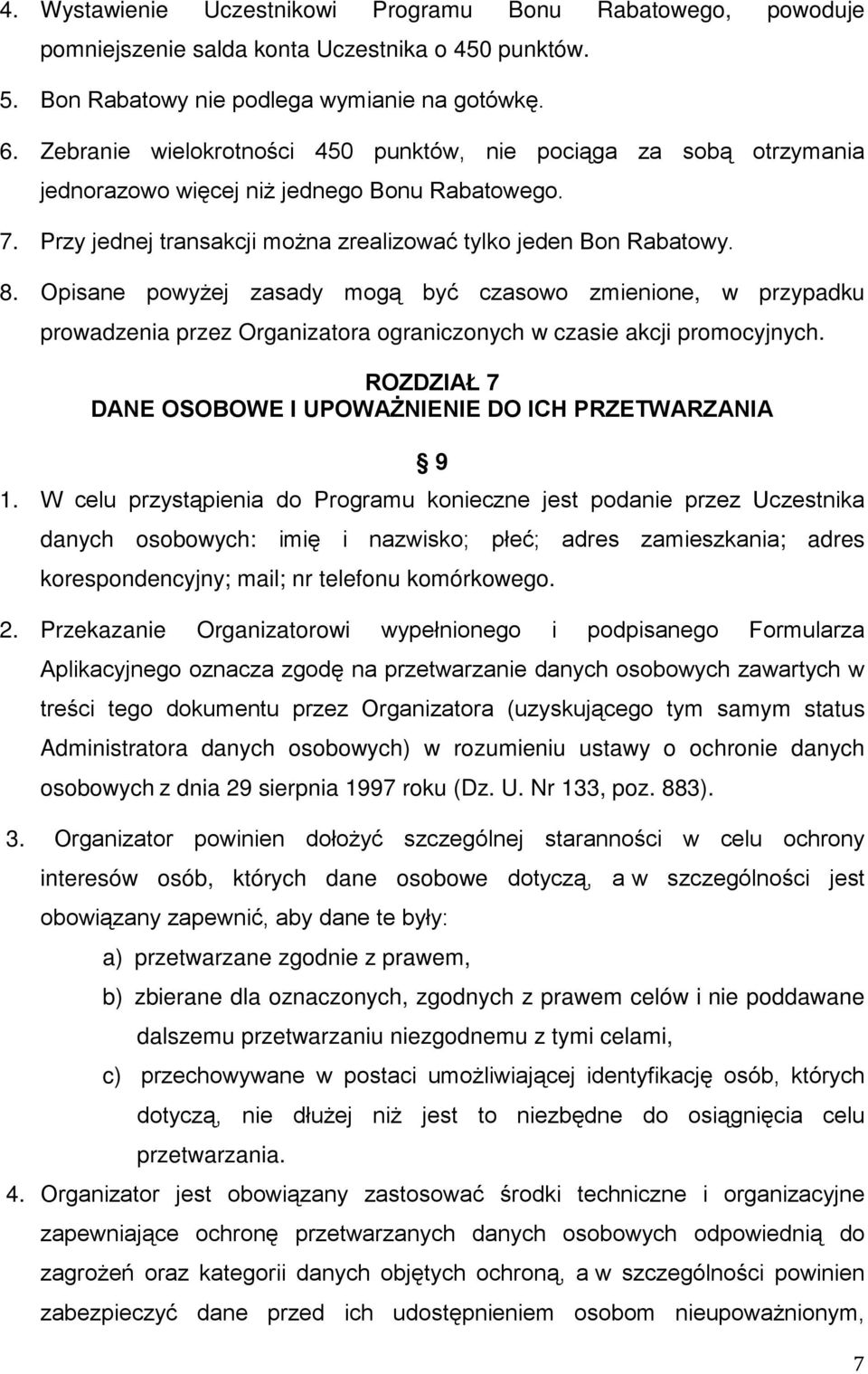 Opisane powyżej zasady mogą być czasowo zmienione, w przypadku prowadzenia przez Organizatora ograniczonych w czasie akcji promocyjnych.