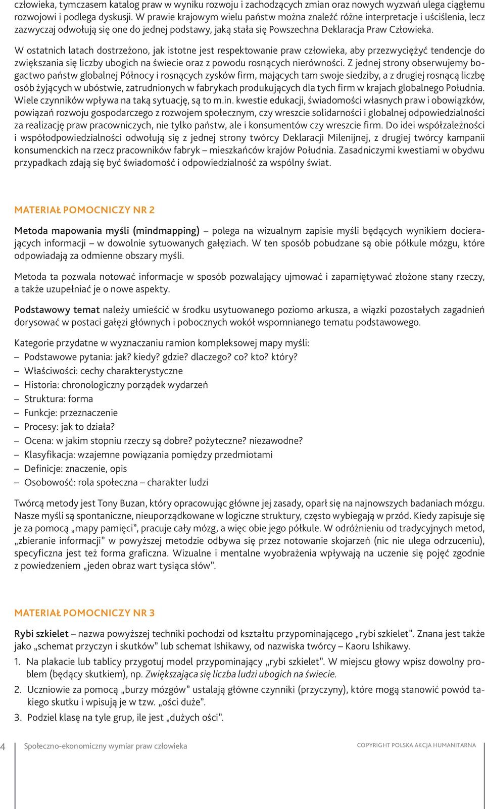 W ostatnich latach dostrzeżono, jak istotne jest respektowanie praw człowieka, aby przezwyciężyć tendencje do zwiększania się liczby ubogich na świecie oraz z powodu rosnących nierówności.