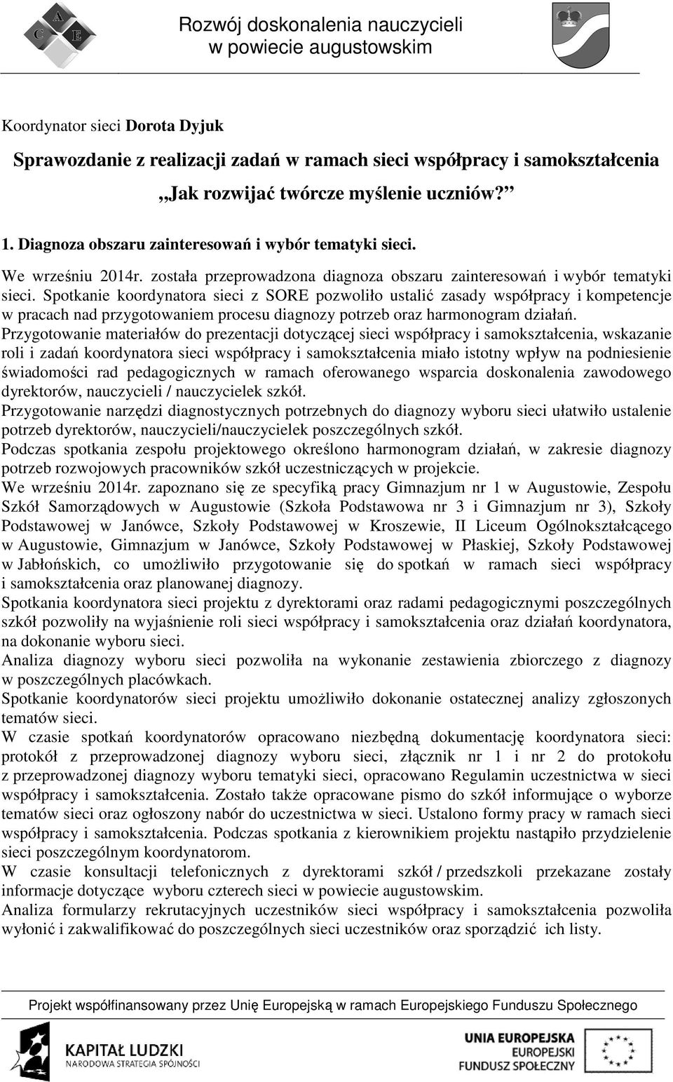 Spotkanie koordynatora sieci z SORE pozwoliło ustalić zasady współpracy i kompetencje w pracach nad przygotowaniem procesu diagnozy potrzeb oraz harmonogram działań.