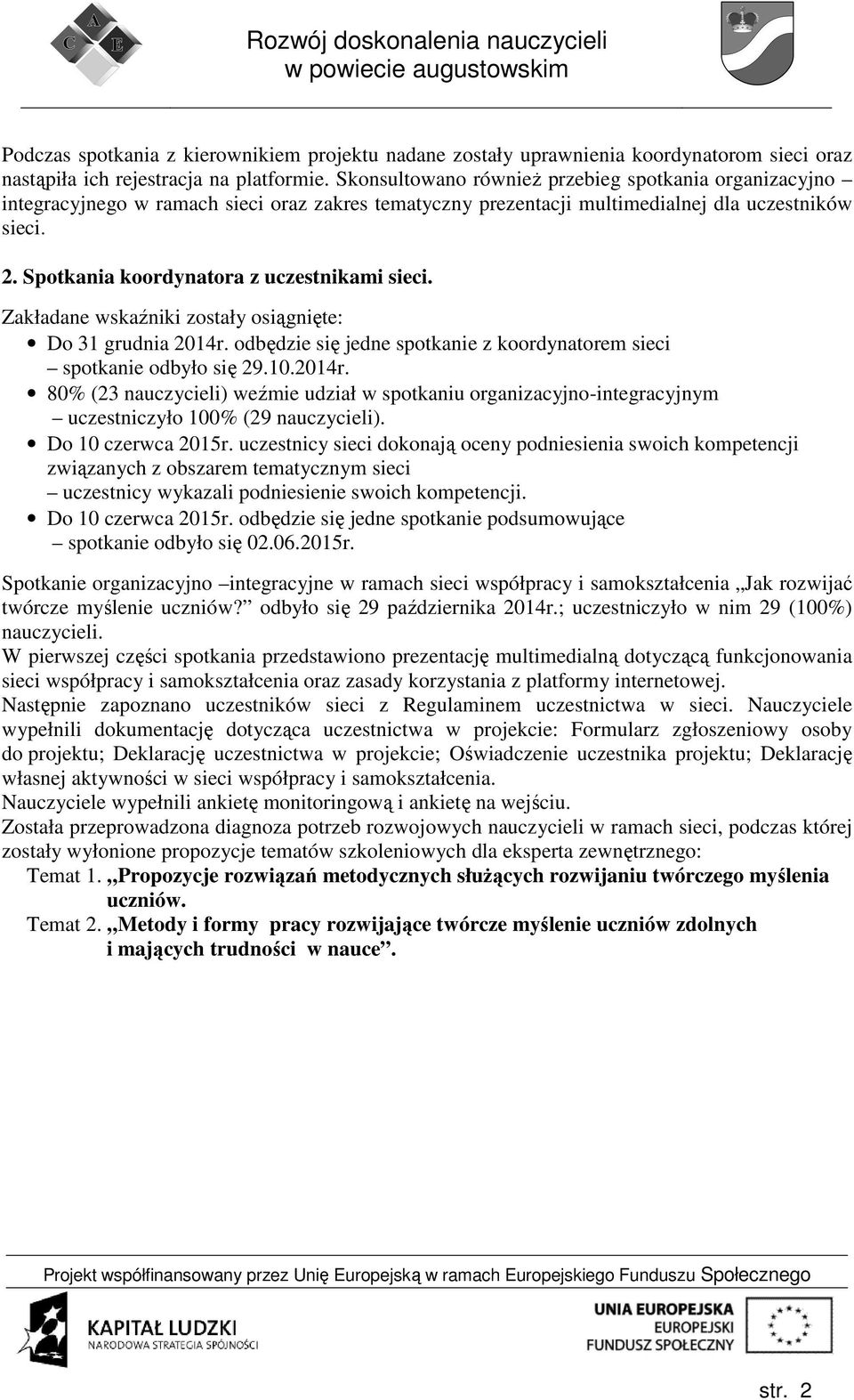 Spotkania koordynatora z uczestnikami sieci. Zakładane wskaźniki zostały osiągnięte: Do 31 grudnia 2014r.