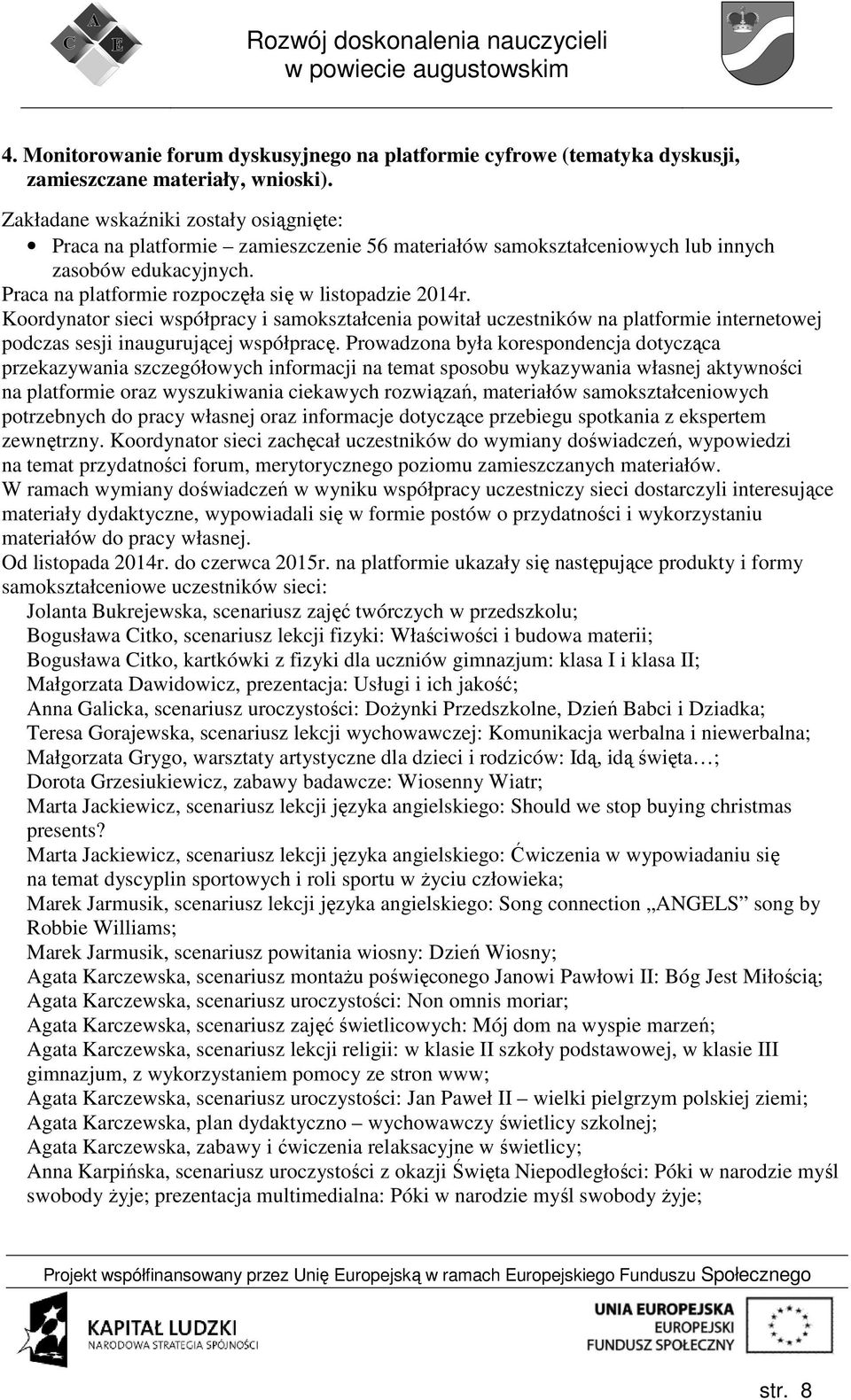 Koordynator sieci współpracy i samokształcenia powitał uczestników na platformie internetowej podczas sesji inaugurującej współpracę.