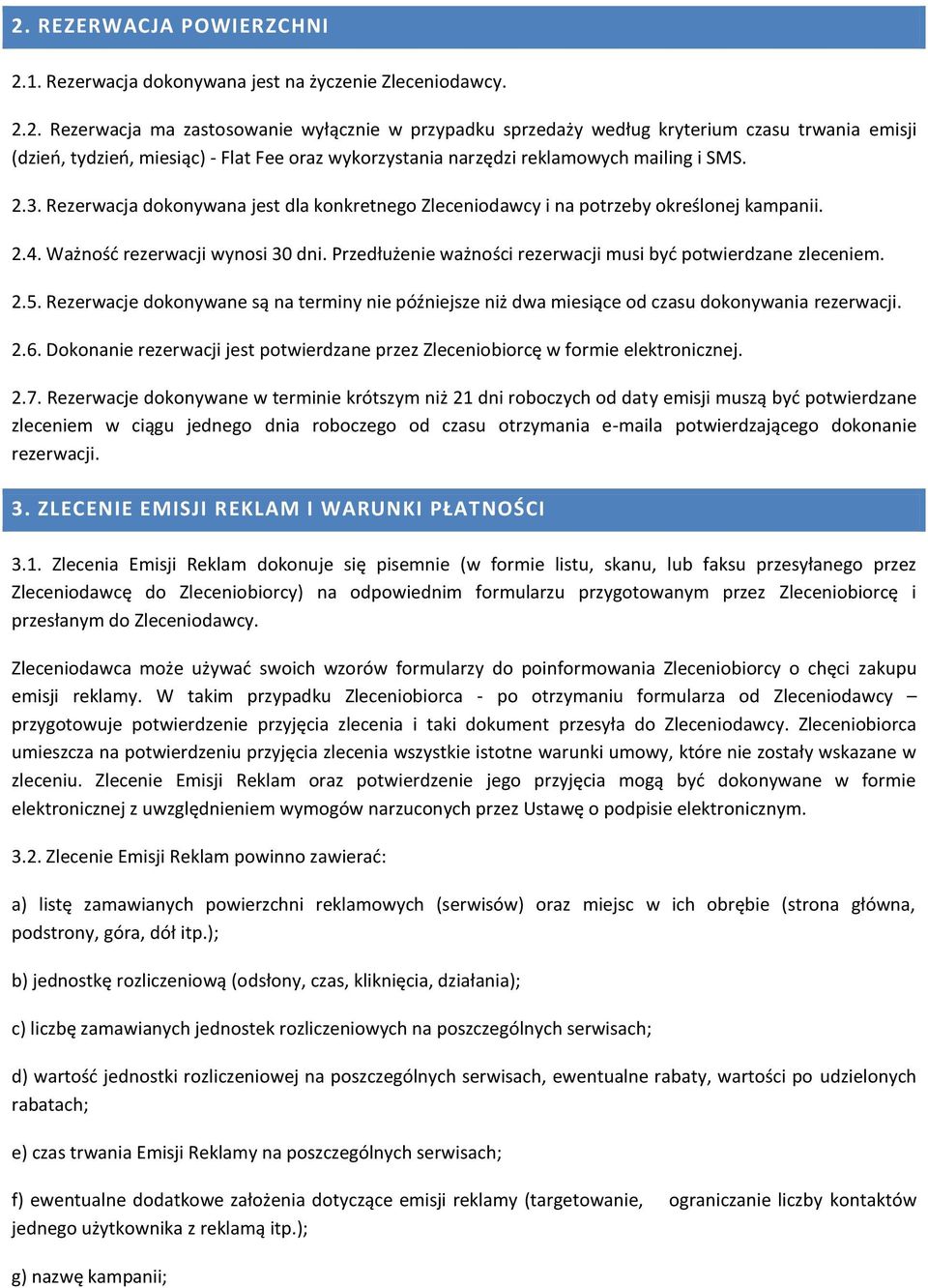 Przedłużenie ważności rezerwacji musi byd potwierdzane zleceniem. 2.5. Rezerwacje dokonywane są na terminy nie późniejsze niż dwa miesiące od czasu dokonywania rezerwacji. 2.6.