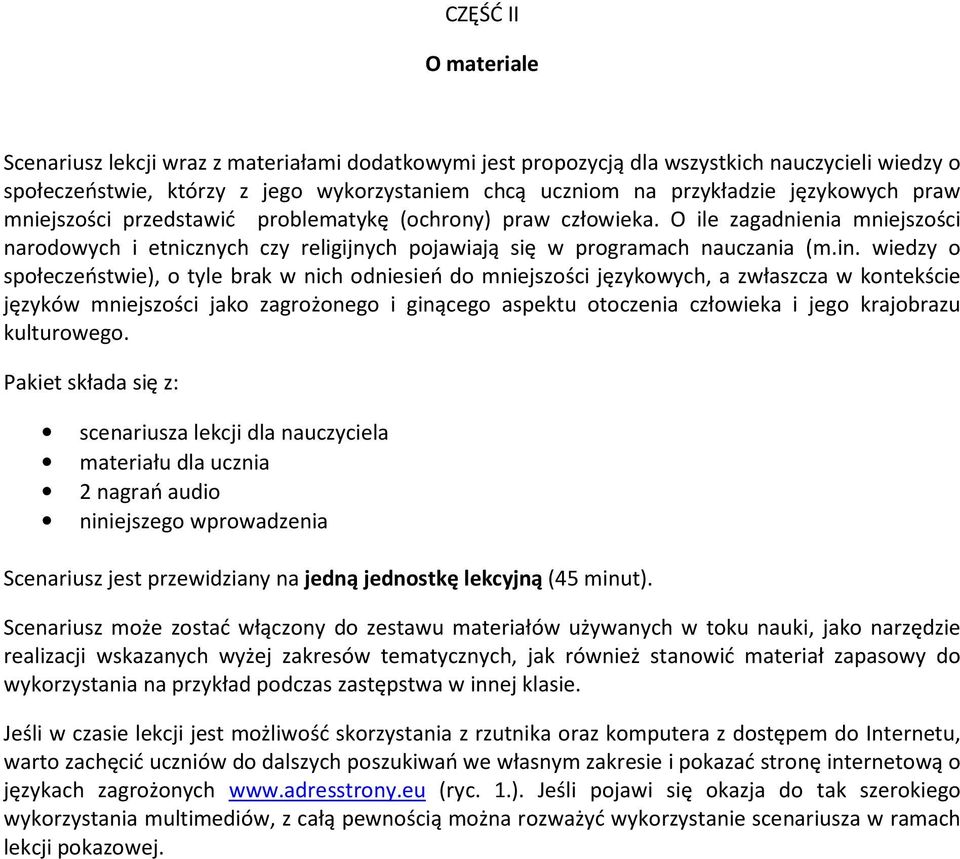 wiedzy o społeczeństwie), o tyle brak w nich odniesień do mniejszości językowych, a zwłaszcza w kontekście języków mniejszości jako zagrożonego i ginącego aspektu otoczenia człowieka i jego