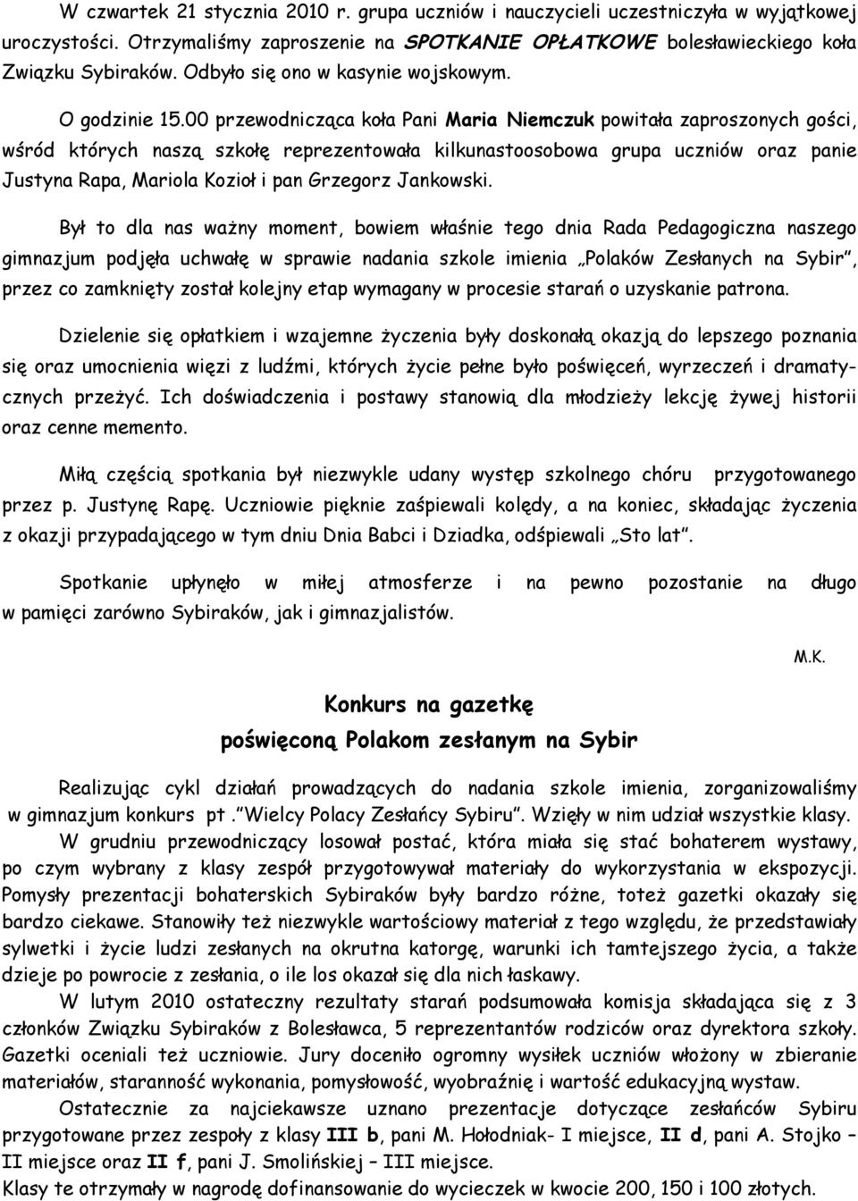 00 przewodnicząca koła Pani Maria Niemczuk powitała zaproszonych gości, wśród których naszą szkołę reprezentowała kilkunastoosobowa grupa uczniów oraz panie Justyna Rapa, Mariola Kozioł i pan