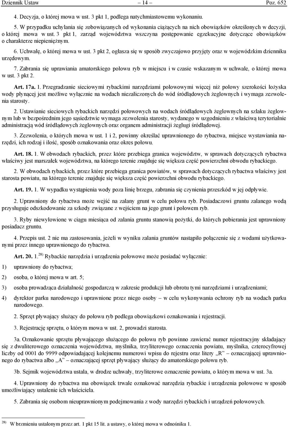 3 pkt 1, zarząd województwa wszczyna postępowanie egzekucyjne dotyczące obowiązków o charakterze niepieniężnym. 6. Uchwałę, o której mowa w ust.