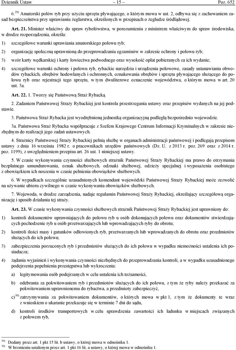 Minister właściwy do spraw rybołówstwa, w porozumieniu z ministrem właściwym do spraw środowiska, w drodze rozporządzenia, określa: 1) szczegółowe warunki uprawiania amatorskiego połowu ryb; 2)