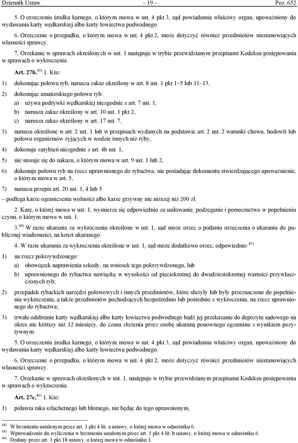 1 następuje w trybie przewidzianym przepisami Kodeksu postępowania w sprawach o wykroczenia. Art. 27b. 41) 1. Kto: 1) dokonując połowu ryb, narusza zakaz określony w art. 8 ust.