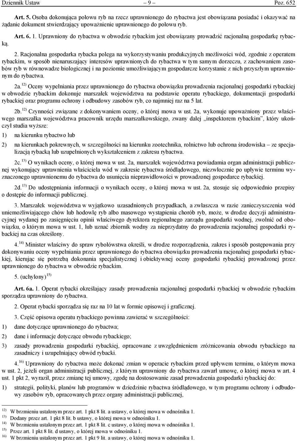 Uprawniony do rybactwa w obwodzie rybackim jest obowiązany prowadzić racjonalną gospodarkę rybacką. 2.