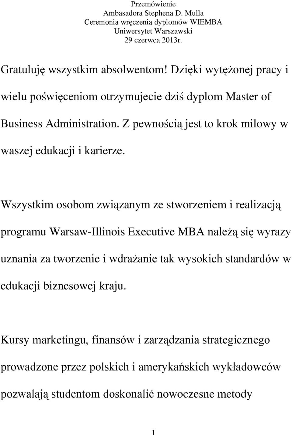 Wszystkim osobom związanym ze stworzeniem i realizacją programu Warsaw-Illinois Executive MBA należą się wyrazy uznania za tworzenie i wdrażanie tak wysokich standardów