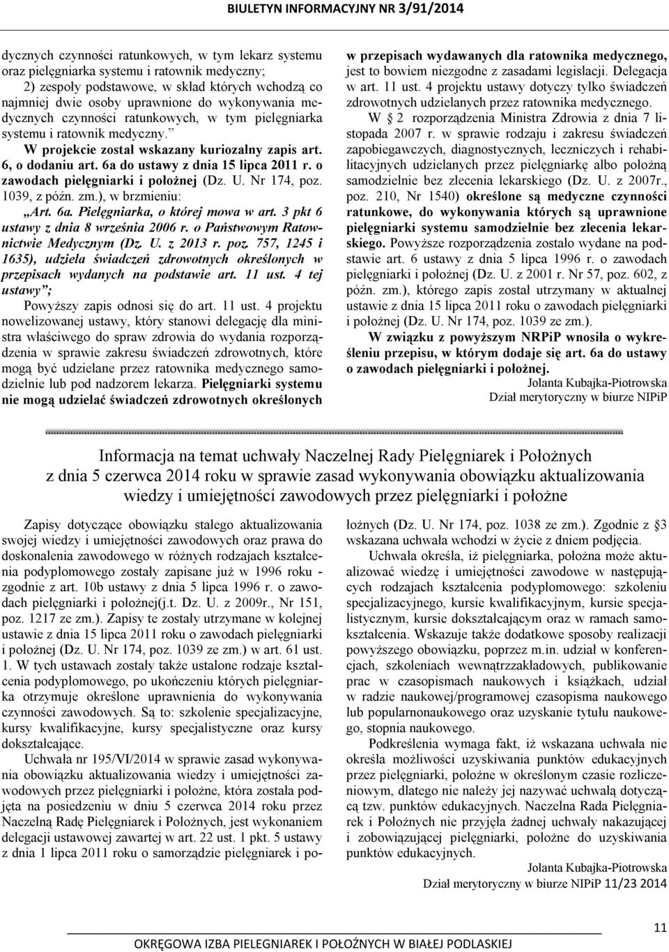 o zawodach pielęgniarki i położnej (Dz. U. Nr 174, poz. 1039, z późn. zm.), w brzmieniu: Art. 6a. Pielęgniarka, o której mowa w art. 3 pkt 6 ustawy z dnia 8 września 2006 r.