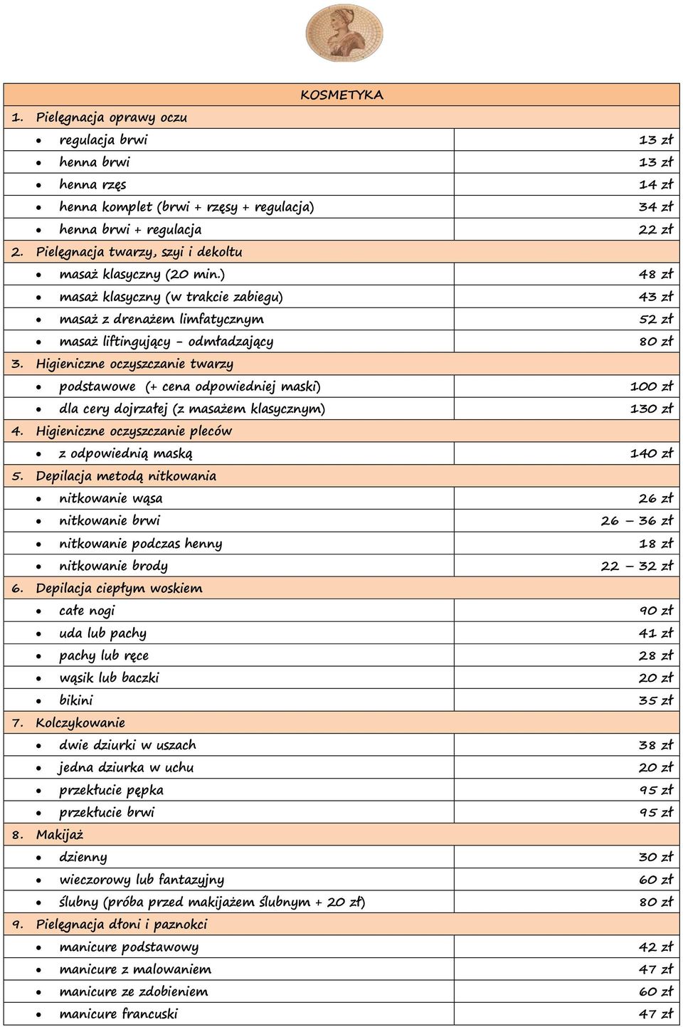 Higieniczne oczyszczanie twarzy podstawowe (+ cena odpowiedniej maski) 100 zł dla cery dojrzałej (z masażem klasycznym) 130 zł 4. Higieniczne oczyszczanie pleców z odpowiednią maską 140 zł 5.