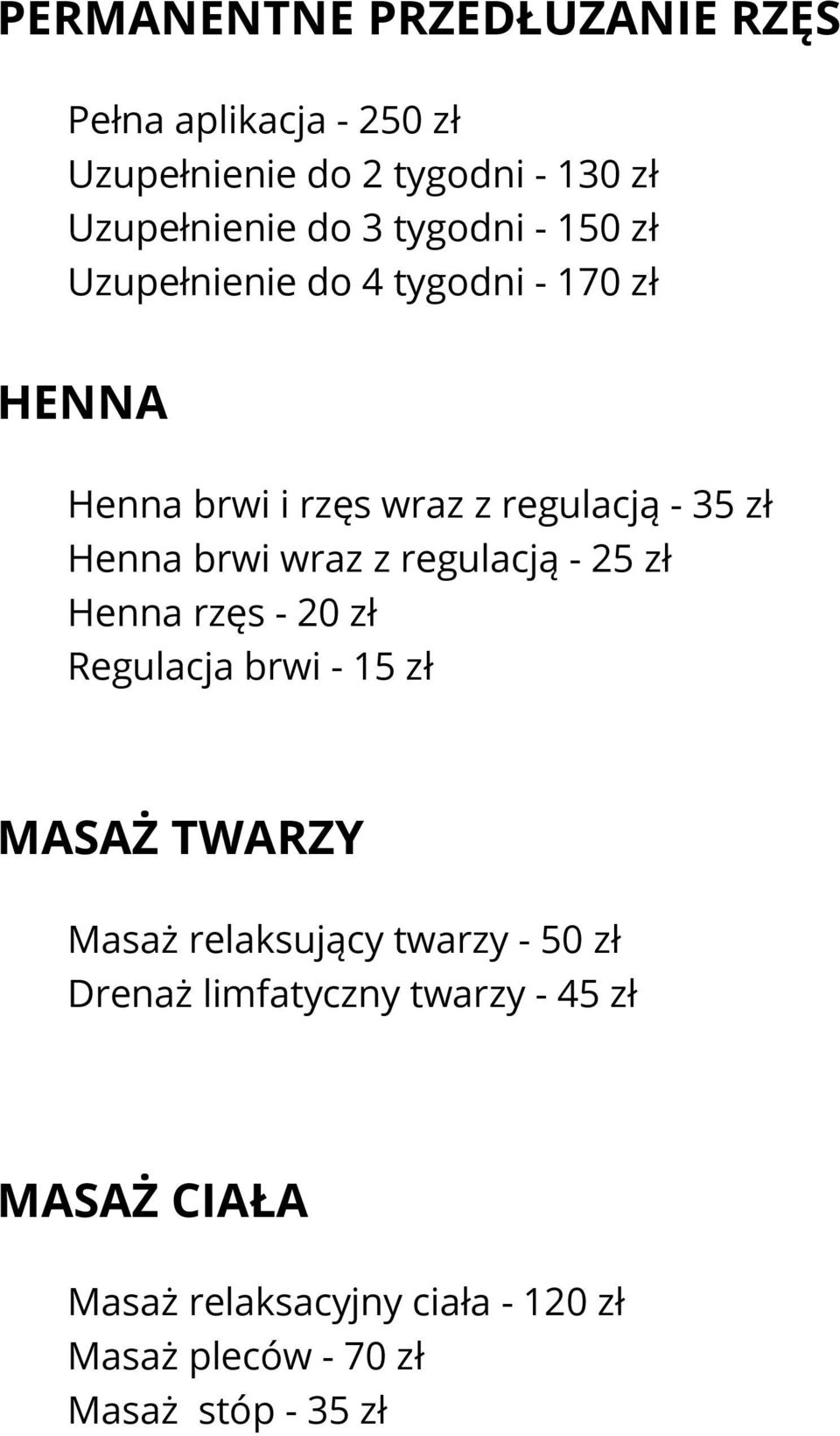 wraz z regulacją - 25 zł Henna rzęs - 20 zł Regulacja brwi - 15 zł MASAŻ TWARZY Masaż relaksujący twarzy - 50 zł