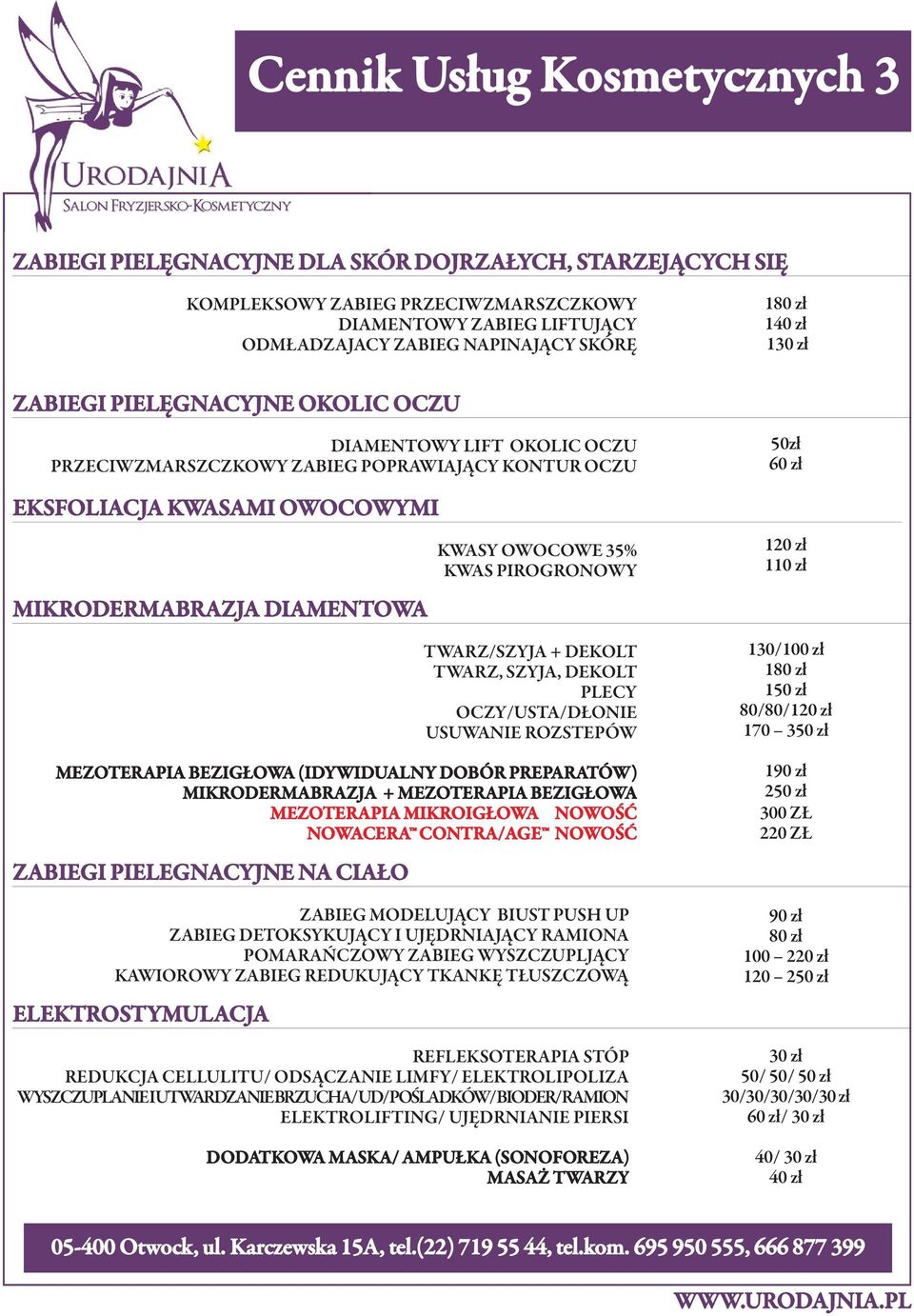 pirogronowy twarz/szyja + dekolt twarz, szyja, dekolt plecy oczy/usta/dłonie UsUwanie rozstepów mezoterapia Bezigłowa (idywidualny dobór preparatów) mikrodermabrazja + mezoterapia Bezigłowa