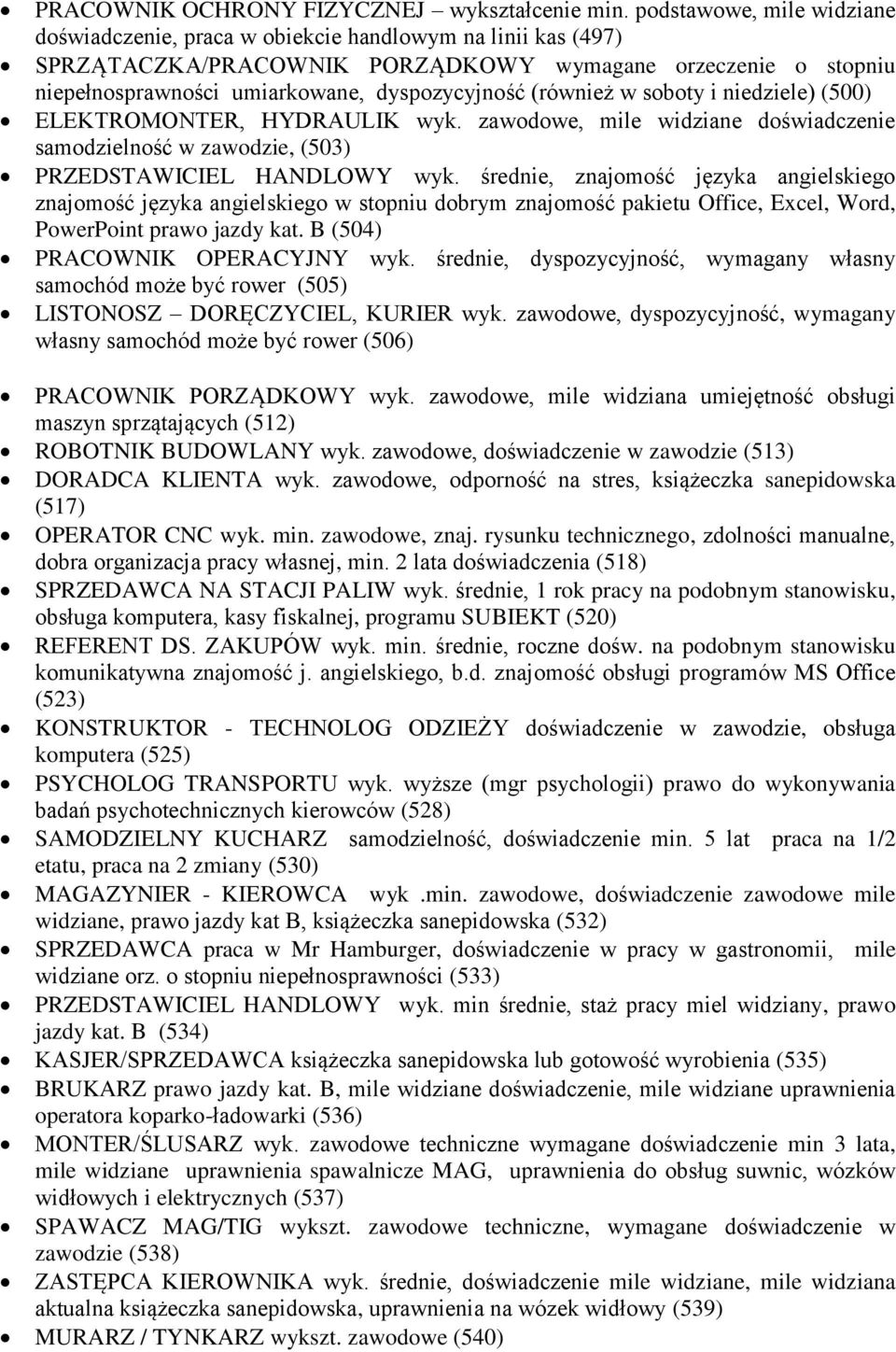 (również w soboty i niedziele) (500) ELEKTROMONTER, HYDRAULIK wyk. zawodowe, mile widziane doświadczenie samodzielność w zawodzie, (503) PRZEDSTAWICIEL HANDLOWY wyk.