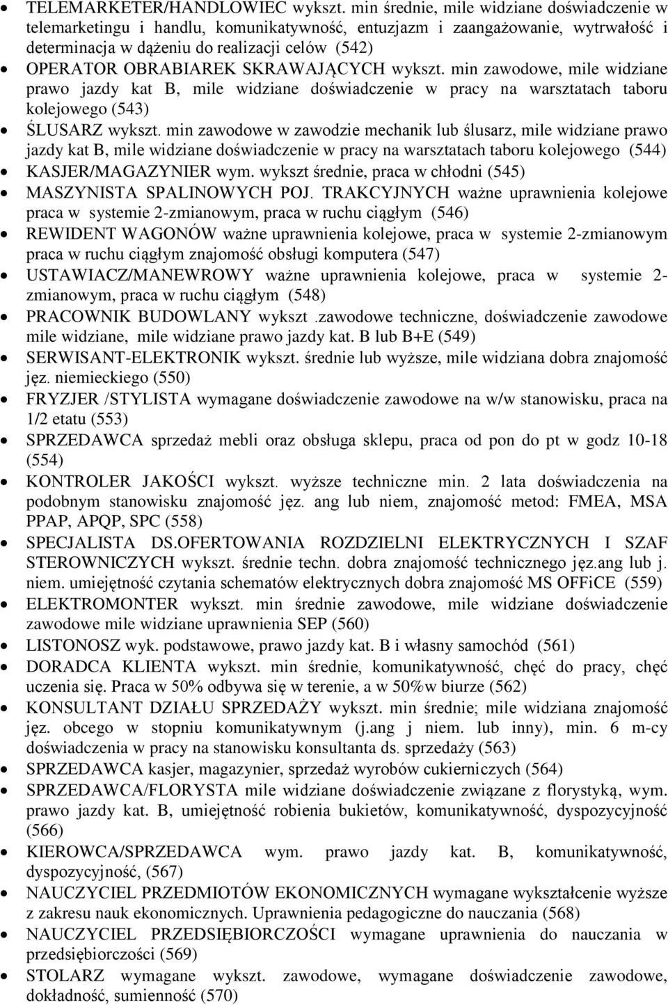 SKRAWAJĄCYCH wykszt. min zawodowe, mile widziane prawo jazdy kat B, mile widziane doświadczenie w pracy na warsztatach taboru kolejowego (543) ŚLUSARZ wykszt.