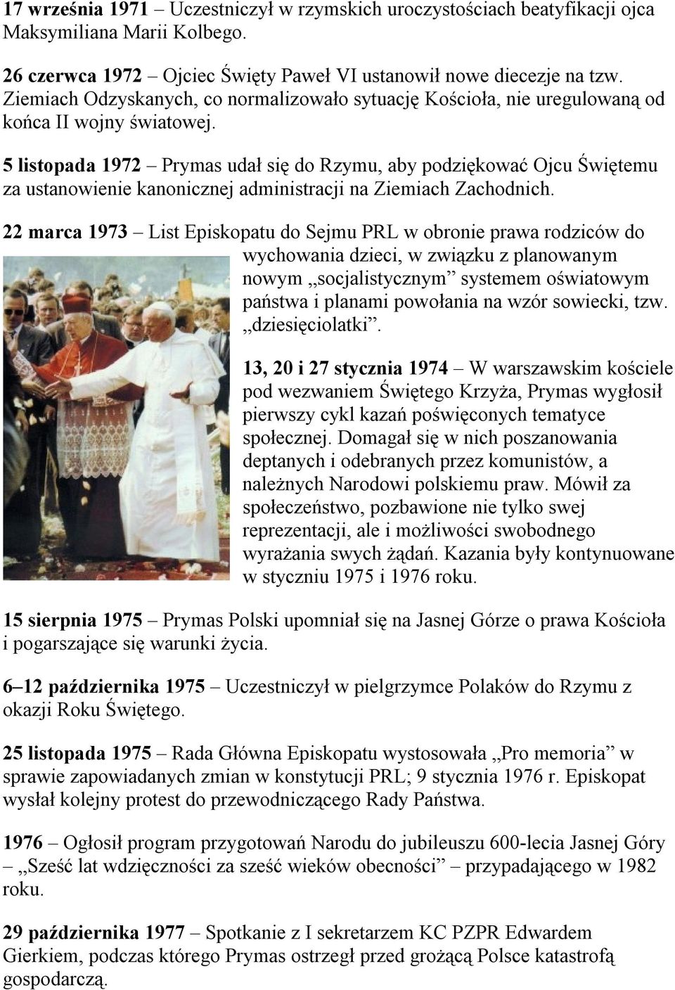 5 listopada 1972 Prymas udał się do Rzymu, aby podziękować Ojcu Świętemu za ustanowienie kanonicznej administracji na Ziemiach Zachodnich.