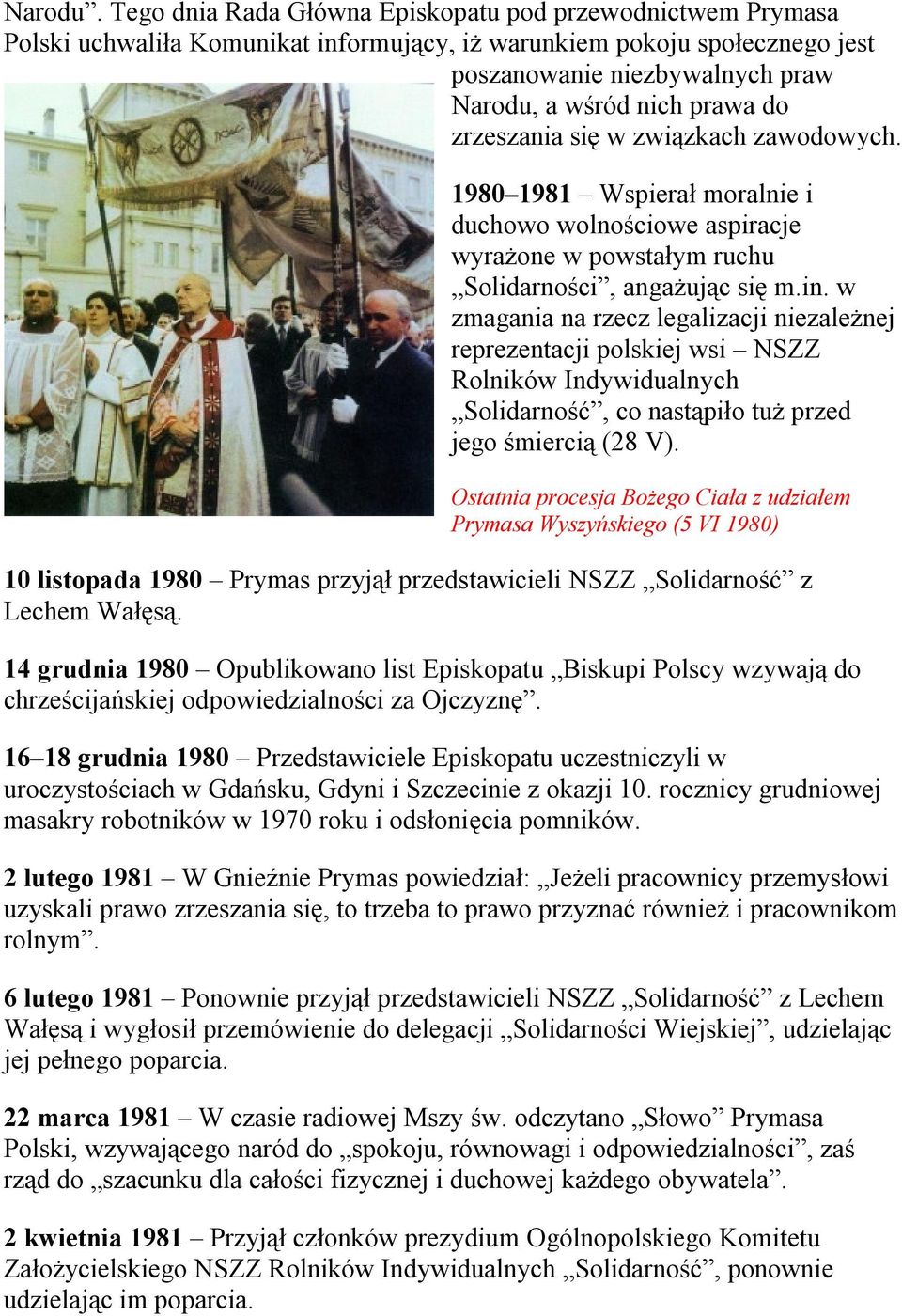 zrzeszania się w związkach zawodowych. 1980 1981 Wspierał moralnie i duchowo wolnościowe aspiracje wyrażone w powstałym ruchu Solidarności, angażując się m.in.