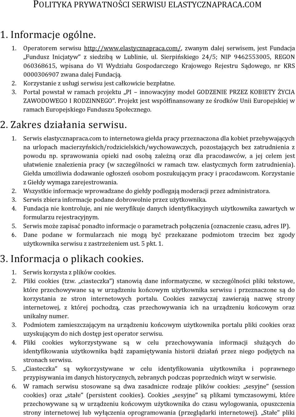 Sierpińskiego 24/5; NIP 9462553005, REGON 060368615, wpisana do VI Wydziału Gospodarczego Krajowego Rejestru Sądowego, nr KRS 0000306907 zwana dalej Fundacją. 2. Korzystanie z usługi serwisu jest całkowicie bezpłatne.