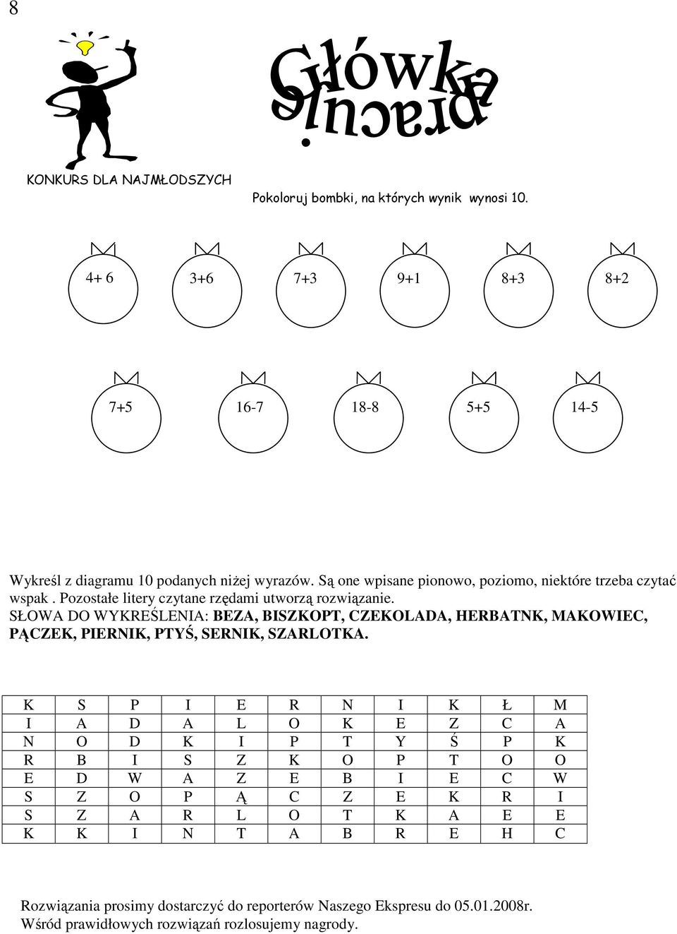 SŁOWA DO WYKREŚLENIA: BEZA, BISZKOPT, CZEKOLADA, HERBATNK, MAKOWIEC, PĄCZEK, PIERNIK, PTYŚ, SERNIK, SZARLOTKA.