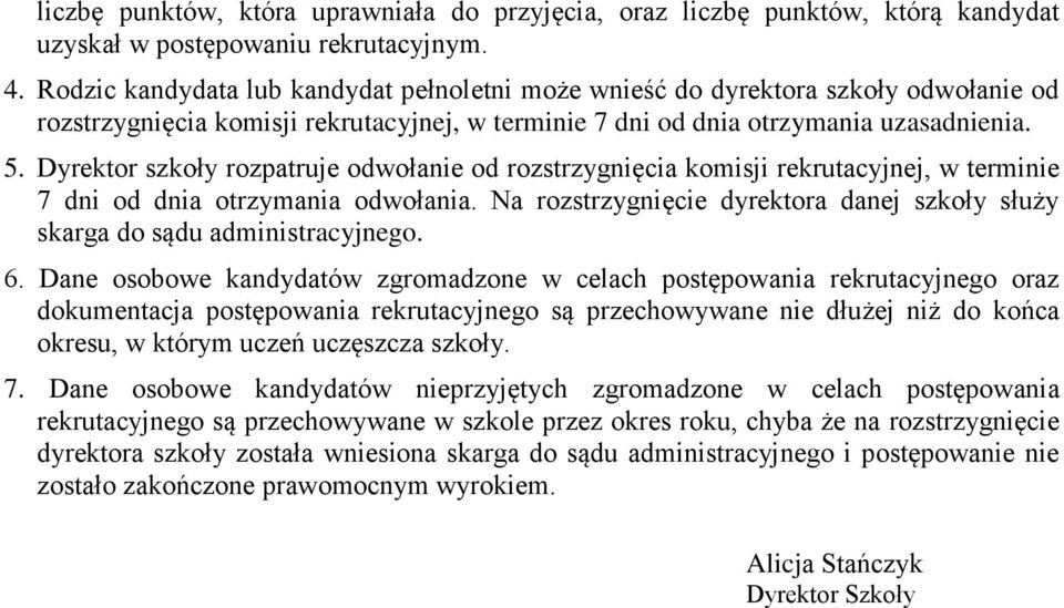 Dyrektor szkoły rozpatruje odwołanie od rozstrzygnięcia komisji rekrutacyjnej, w terminie 7 dni od dnia otrzymania odwołania.