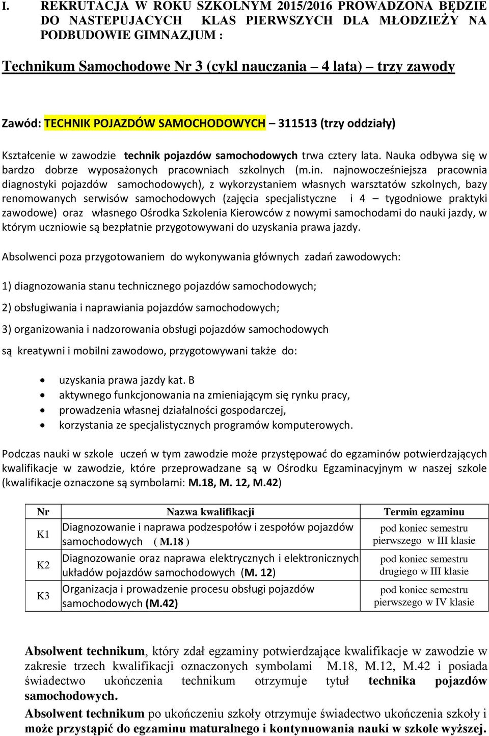 Nauka odbywa się w bardzo dobrze wyposażonych pracowniach szkolnych (m.in.