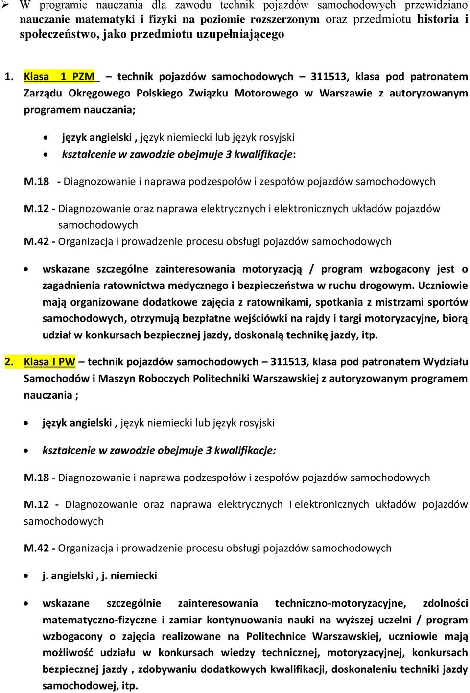 Klasa 1 PZM technik pojazdów samochodowych 311513, klasa pod patronatem Zarządu Okręgowego Polskiego Związku Motorowego w Warszawie z autoryzowanym programem nauczania; język angielski, język