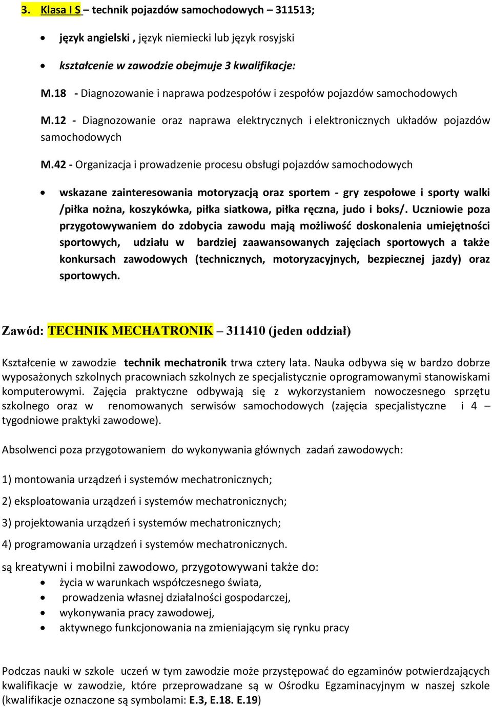 42 - Organizacja i prowadzenie procesu obsługi pojazdów samochodowych wskazane zainteresowania motoryzacją oraz sportem - gry zespołowe i sporty walki /piłka nożna, koszykówka, piłka siatkowa, piłka