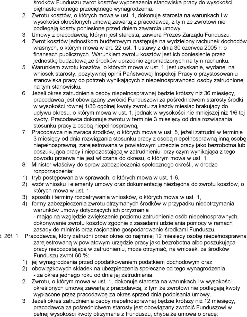 Umowy z pracodawcą, którym jest starosta, zawiera Prezes Zarządu Funduszu. 4. Zwrot kosztów jednostkom budżetowym następuje na wydzielony rachunek dochodów własnych, o którym mowa w art. 22 ust.