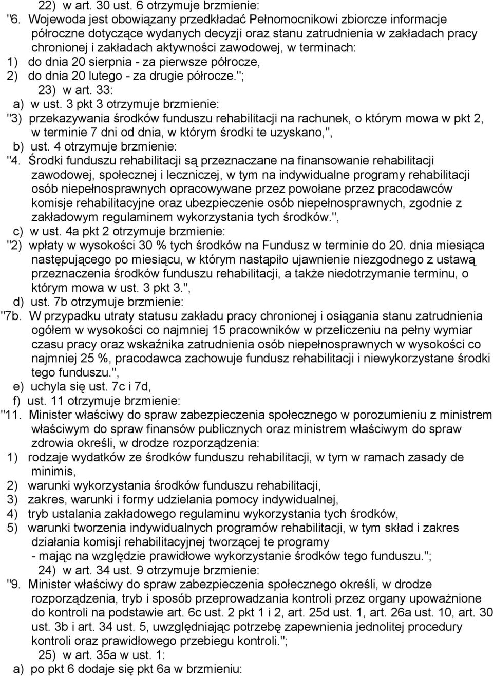 terminach: 1) do dnia 20 sierpnia - za pierwsze półrocze, 2) do dnia 20 lutego - za drugie półrocze."; 23) w art. 33: a) w ust.