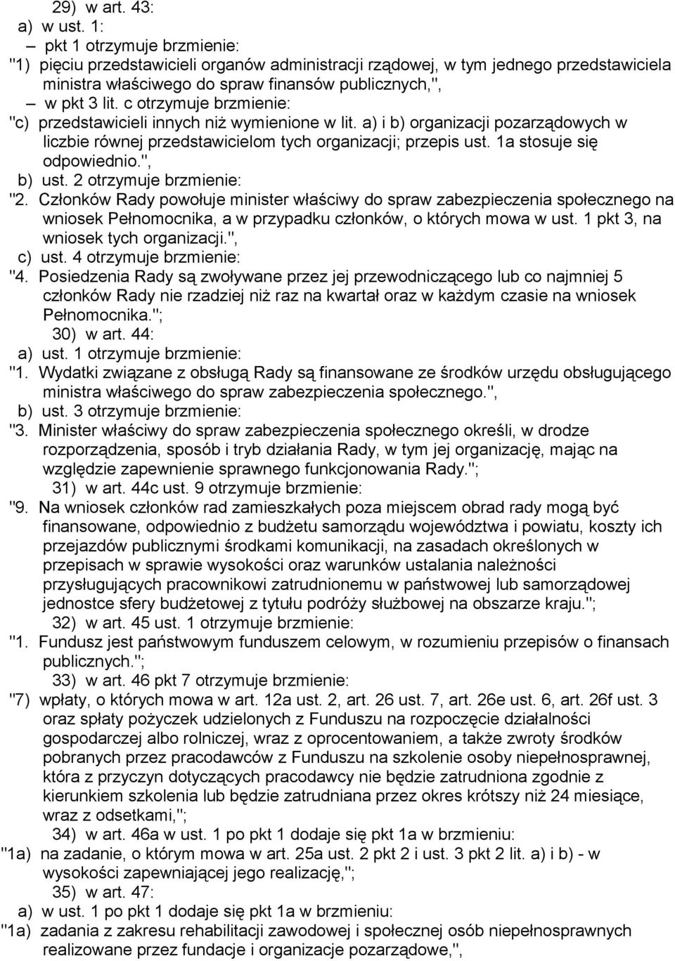 c otrzymuje brzmienie: "c) przedstawicieli innych niż wymienione w lit. a) i b) organizacji pozarządowych w liczbie równej przedstawicielom tych organizacji; przepis ust. 1a stosuje się odpowiednio.