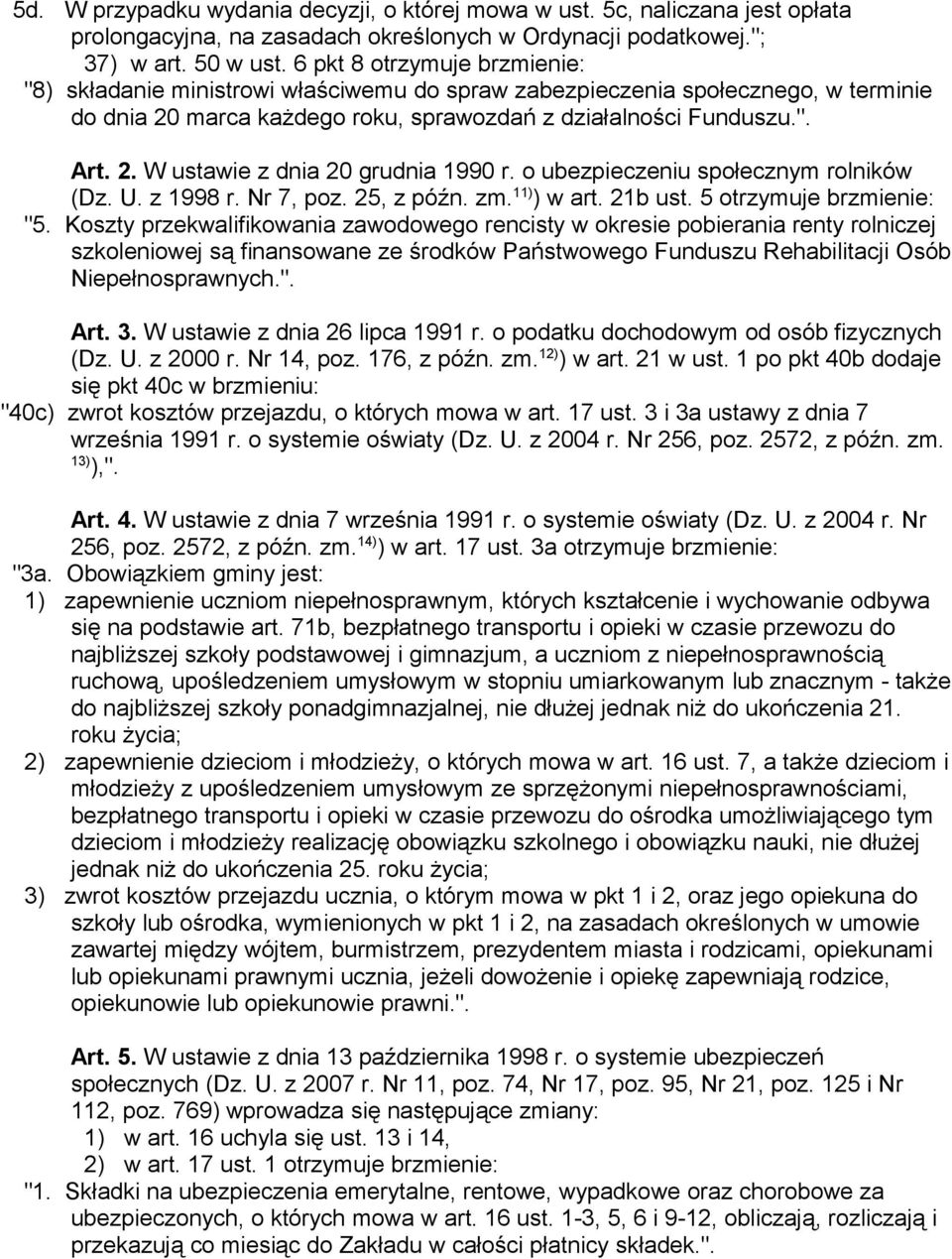 o ubezpieczeniu społecznym rolników (Dz. U. z 1998 r. Nr 7, poz. 25, z późn. zm. 11) ) w art. 21b ust. 5 otrzymuje brzmienie: "5.