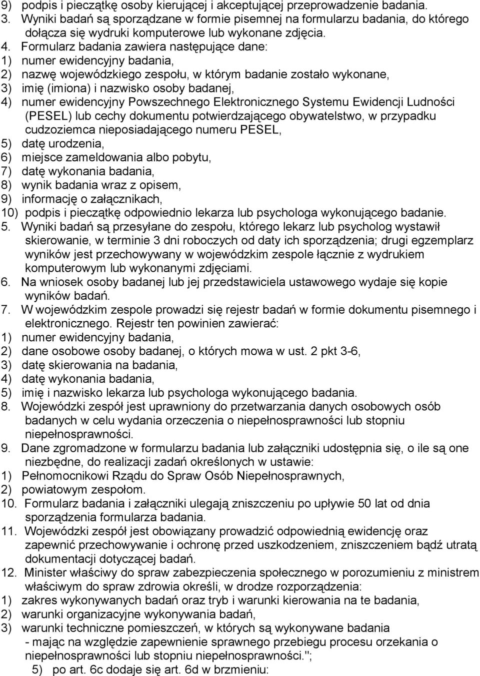 Formularz badania zawiera następujące dane: 1) numer ewidencyjny badania, 2) nazwę wojewódzkiego zespołu, w którym badanie zostało wykonane, 3) imię (imiona) i nazwisko osoby badanej, 4) numer