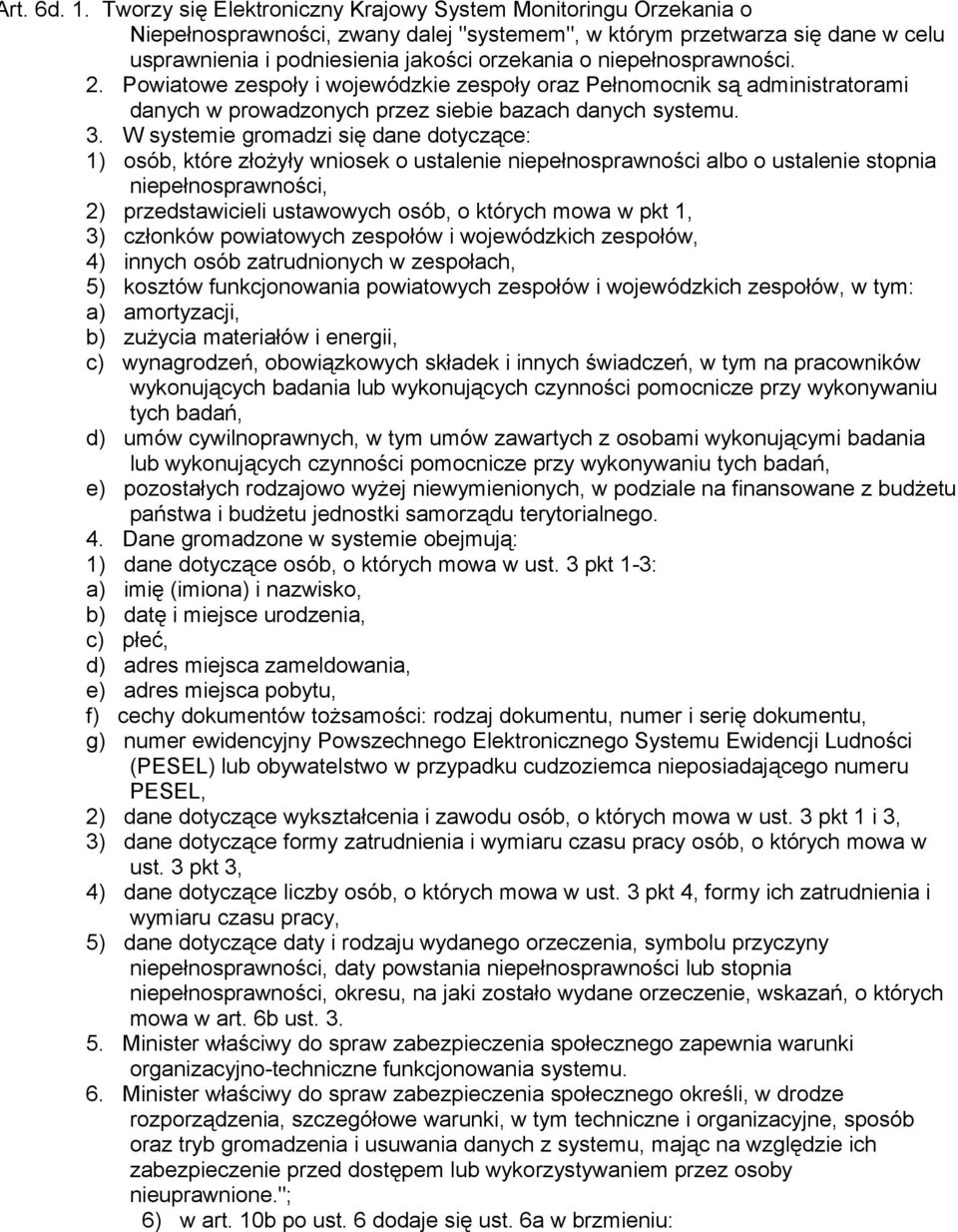 niepełnosprawności. 2. Powiatowe zespoły i wojewódzkie zespoły oraz Pełnomocnik są administratorami danych w prowadzonych przez siebie bazach danych systemu. 3.