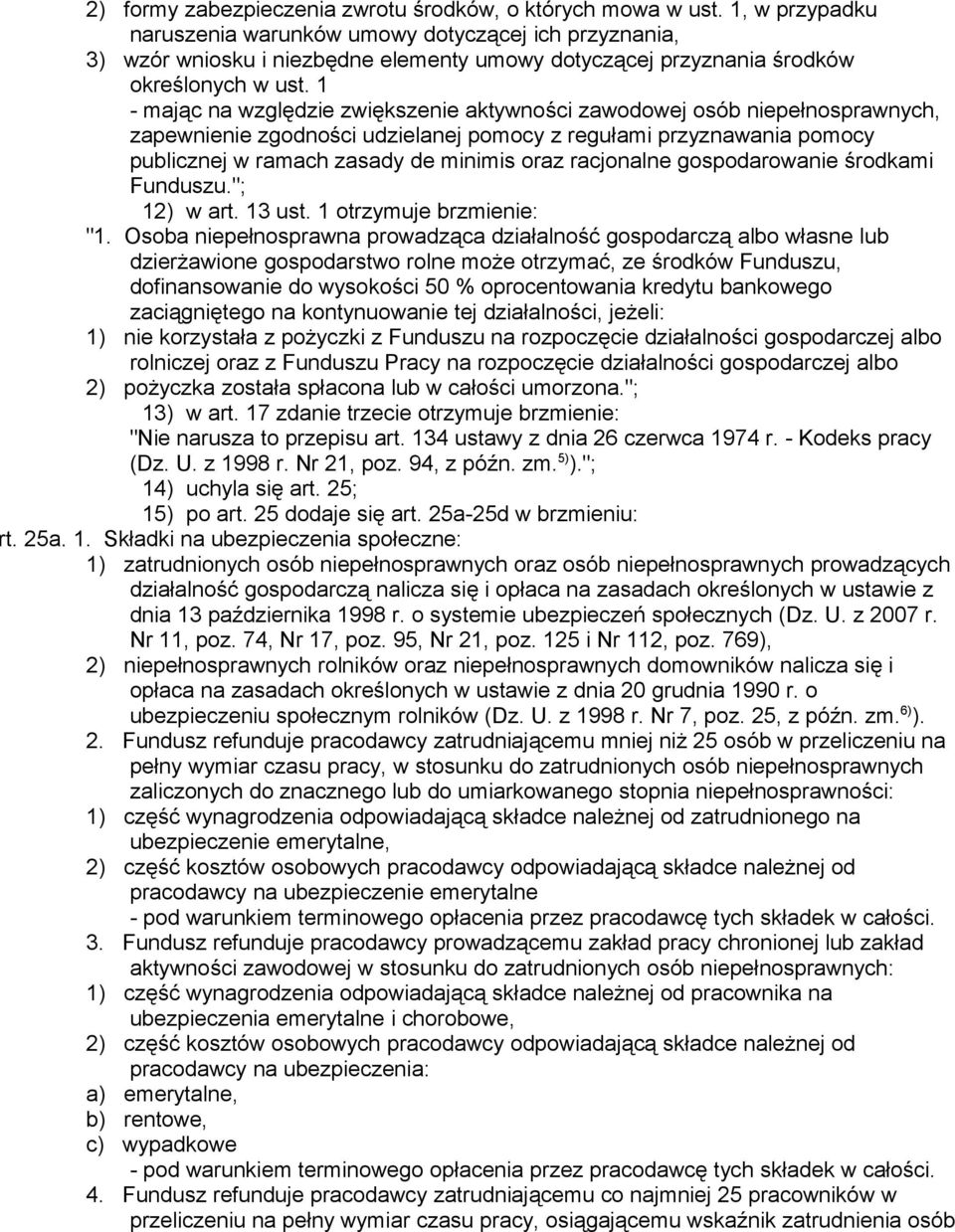 1 - mając na względzie zwiększenie aktywności zawodowej osób niepełnosprawnych, zapewnienie zgodności udzielanej pomocy z regułami przyznawania pomocy publicznej w ramach zasady de minimis oraz