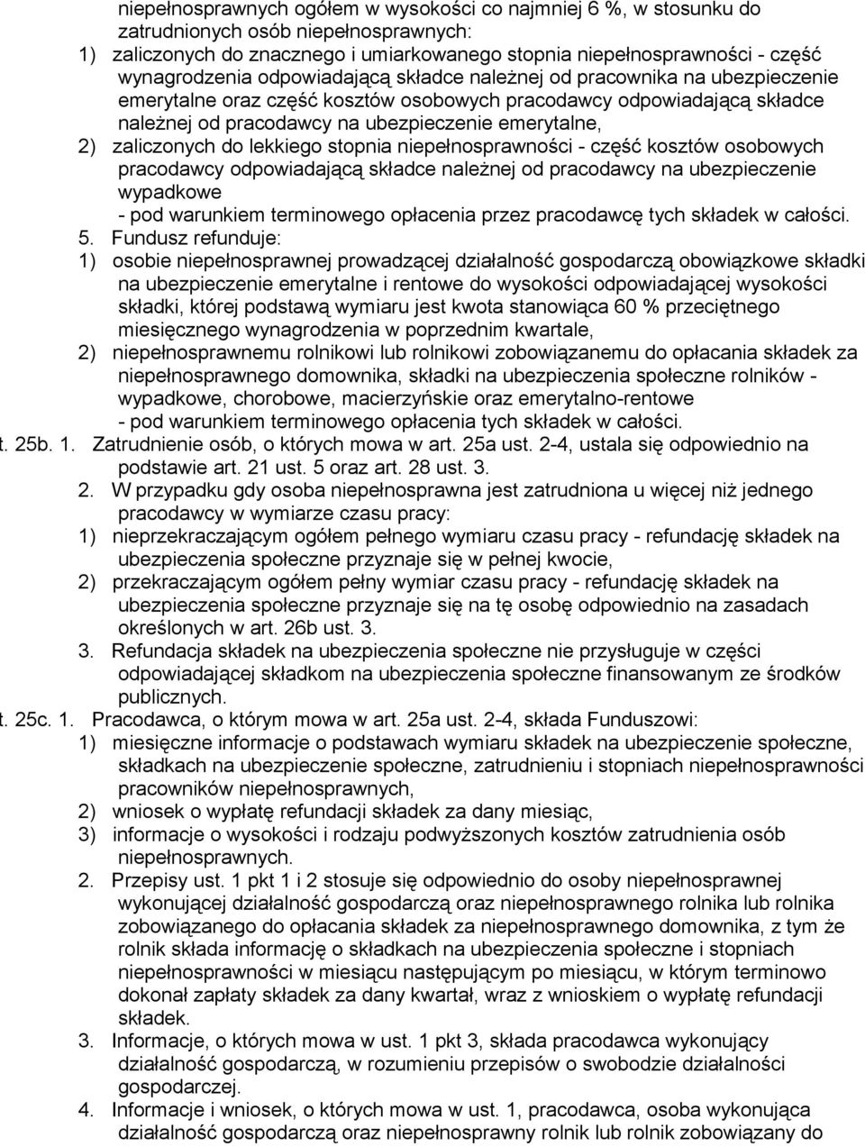 zaliczonych do lekkiego stopnia niepełnosprawności - część kosztów osobowych pracodawcy odpowiadającą składce należnej od pracodawcy na ubezpieczenie wypadkowe - pod warunkiem terminowego opłacenia