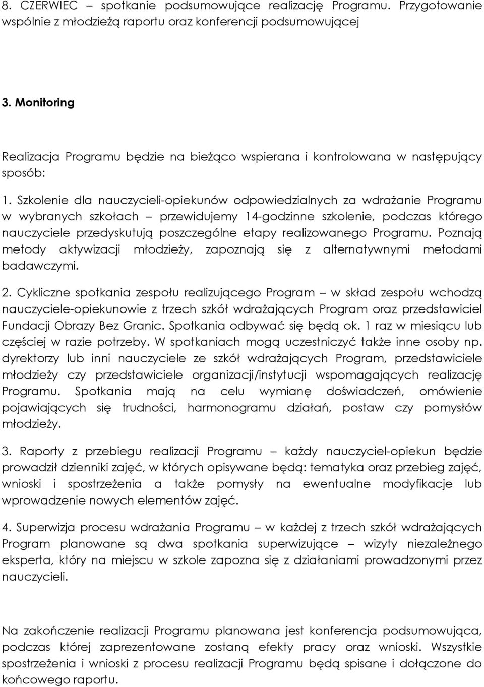 Szkolenie dla nauczycieli-opiekunów odpowiedzialnych za wdrażanie Programu w wybranych szkołach przewidujemy 14-godzinne szkolenie, podczas którego nauczyciele przedyskutują poszczególne etapy