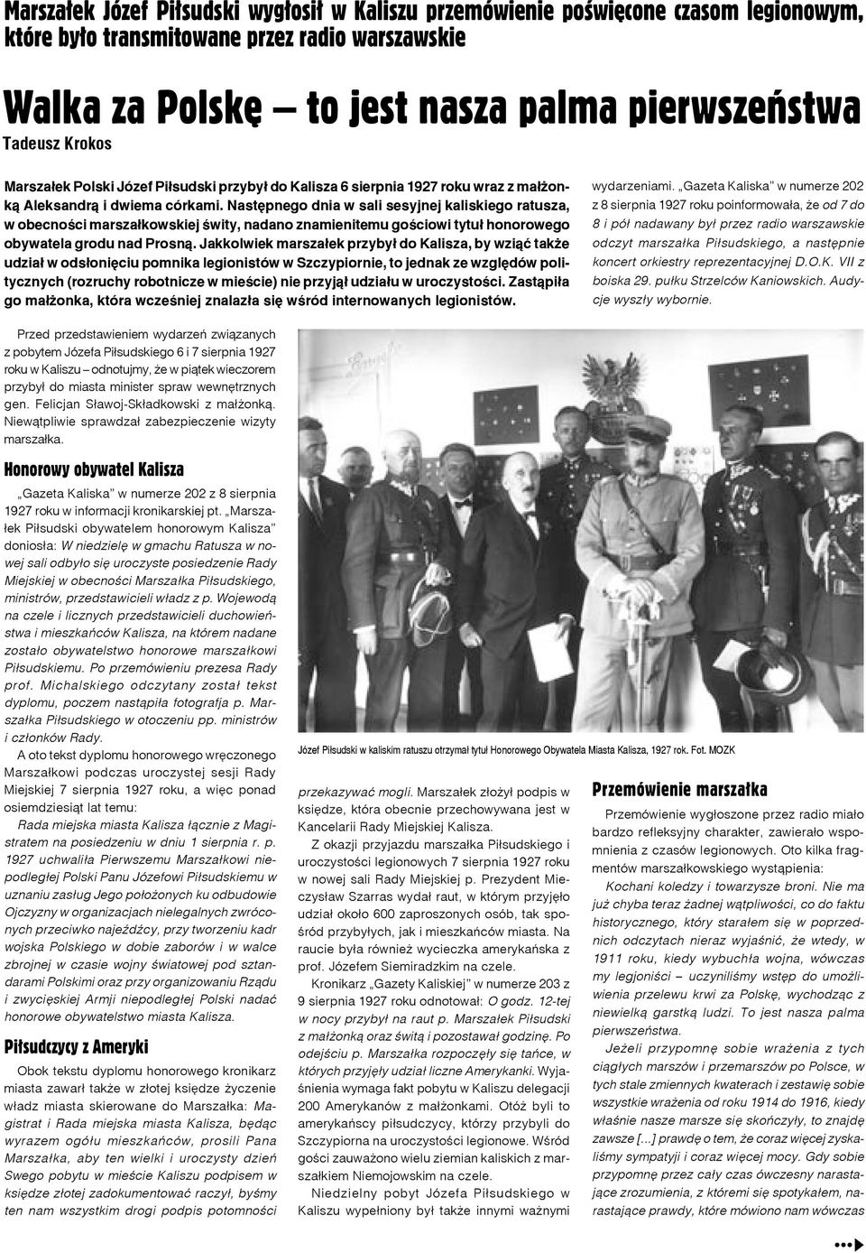 Następnego dnia w sali sesyjnej kaliskiego ratusza, w obecności marszałkowskiej świty, nadano znamienitemu gościowi tytuł honorowego obywatela grodu nad Prosną.