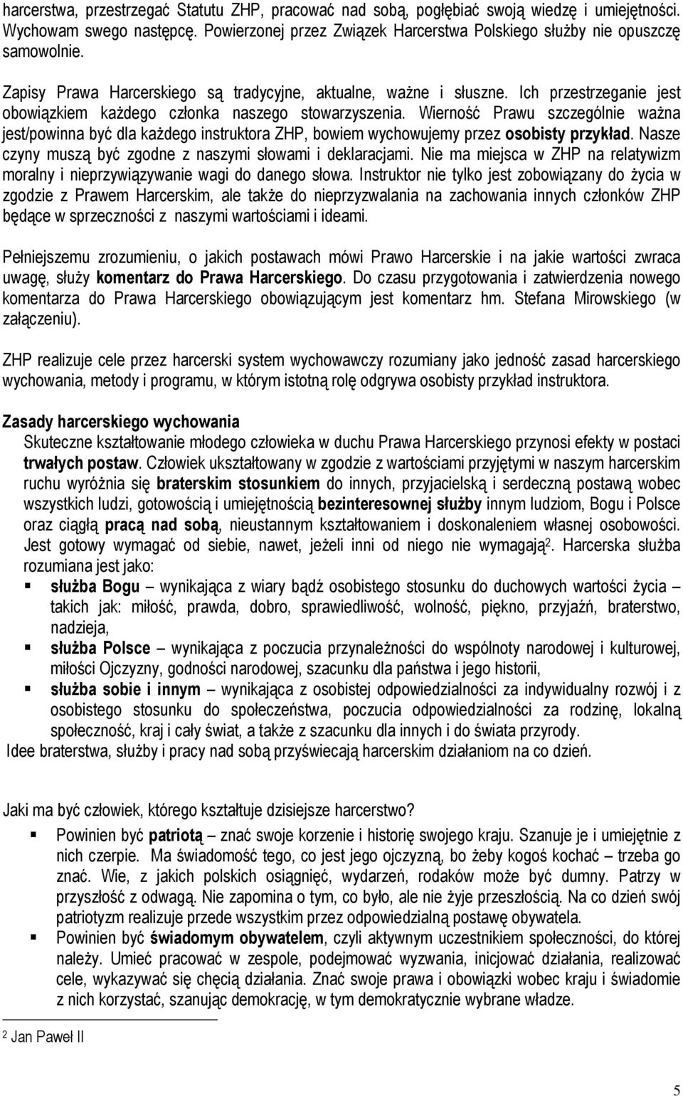 Wierność Prawu szczególnie waŝna jest/powinna być dla kaŝdego instruktora ZHP, bowiem wychowujemy przez osobisty przykład. Nasze czyny muszą być zgodne z naszymi słowami i deklaracjami.