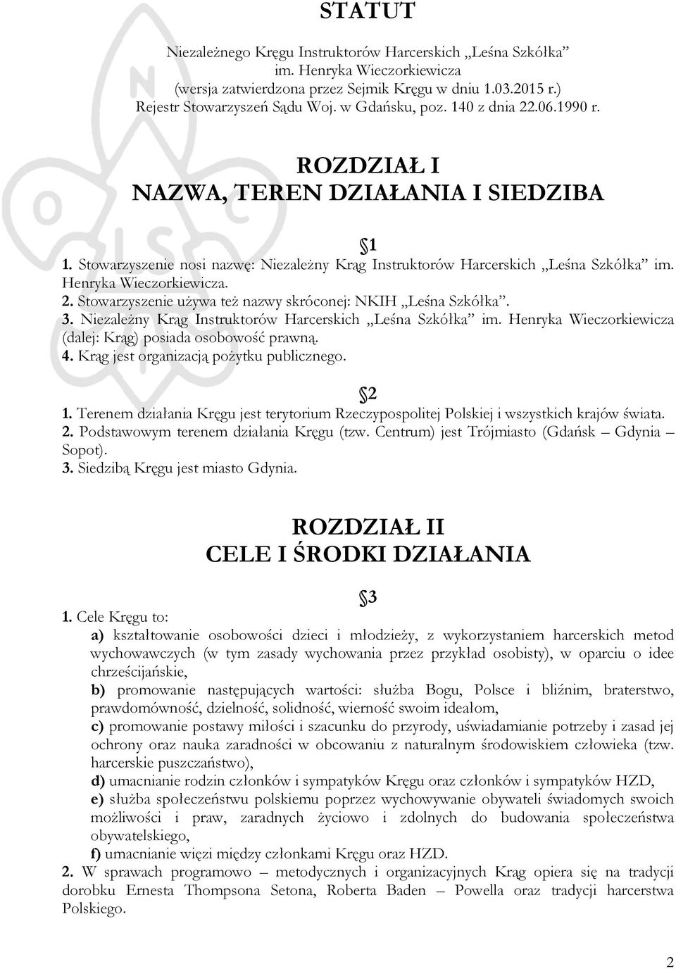 3. NiezaleŜny Krąg Instruktorów Harcerskich Leśna Szkółka im. Henryka Wieczorkiewicza (dalej: Krąg) posiada osobowość prawną. 4. Krąg jest organizacją poŝytku publicznego. 2 1.