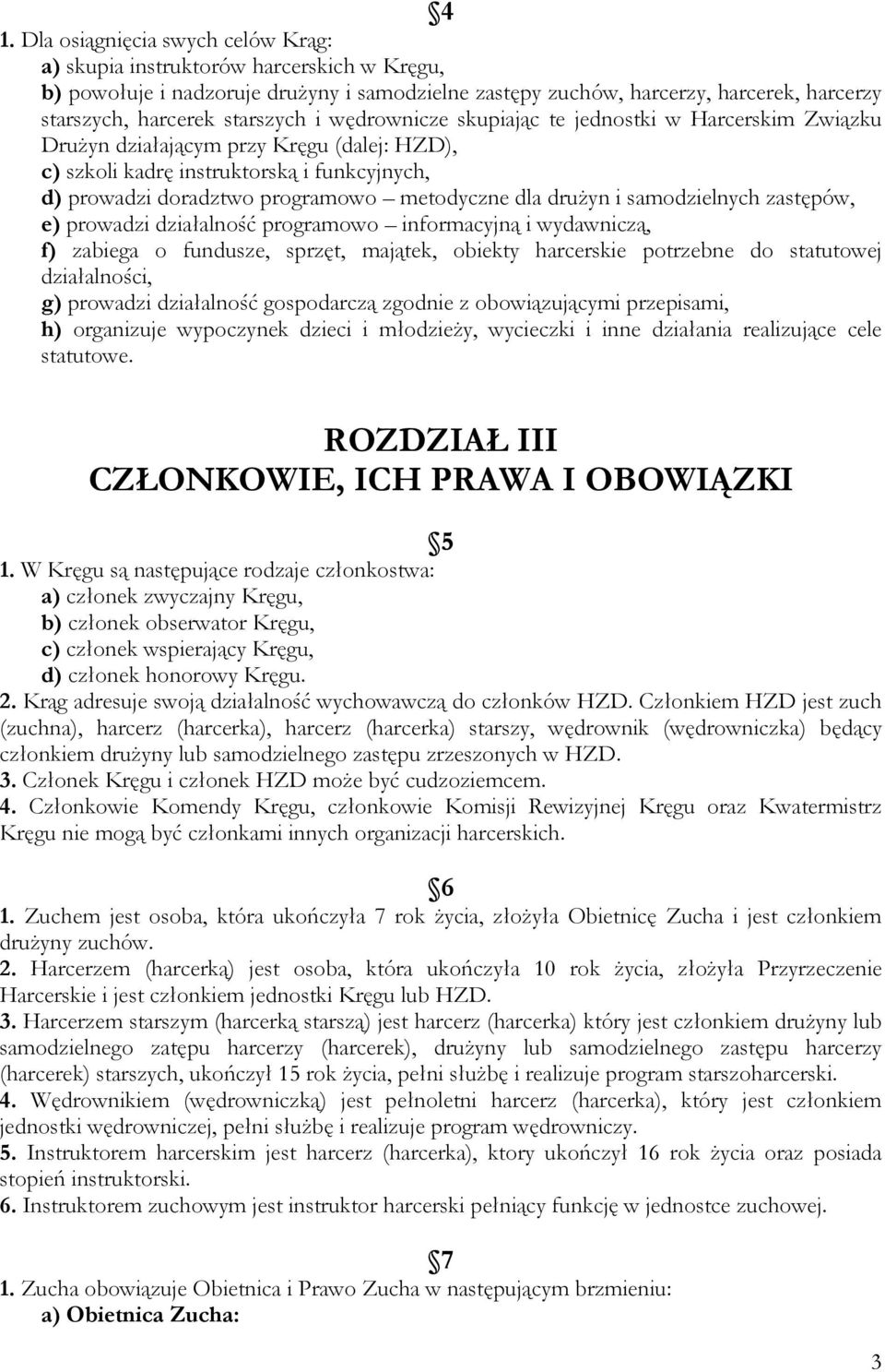 metodyczne dla druŝyn i samodzielnych zastępów, e) prowadzi działalność programowo informacyjną i wydawniczą, f) zabiega o fundusze, sprzęt, majątek, obiekty harcerskie potrzebne do statutowej