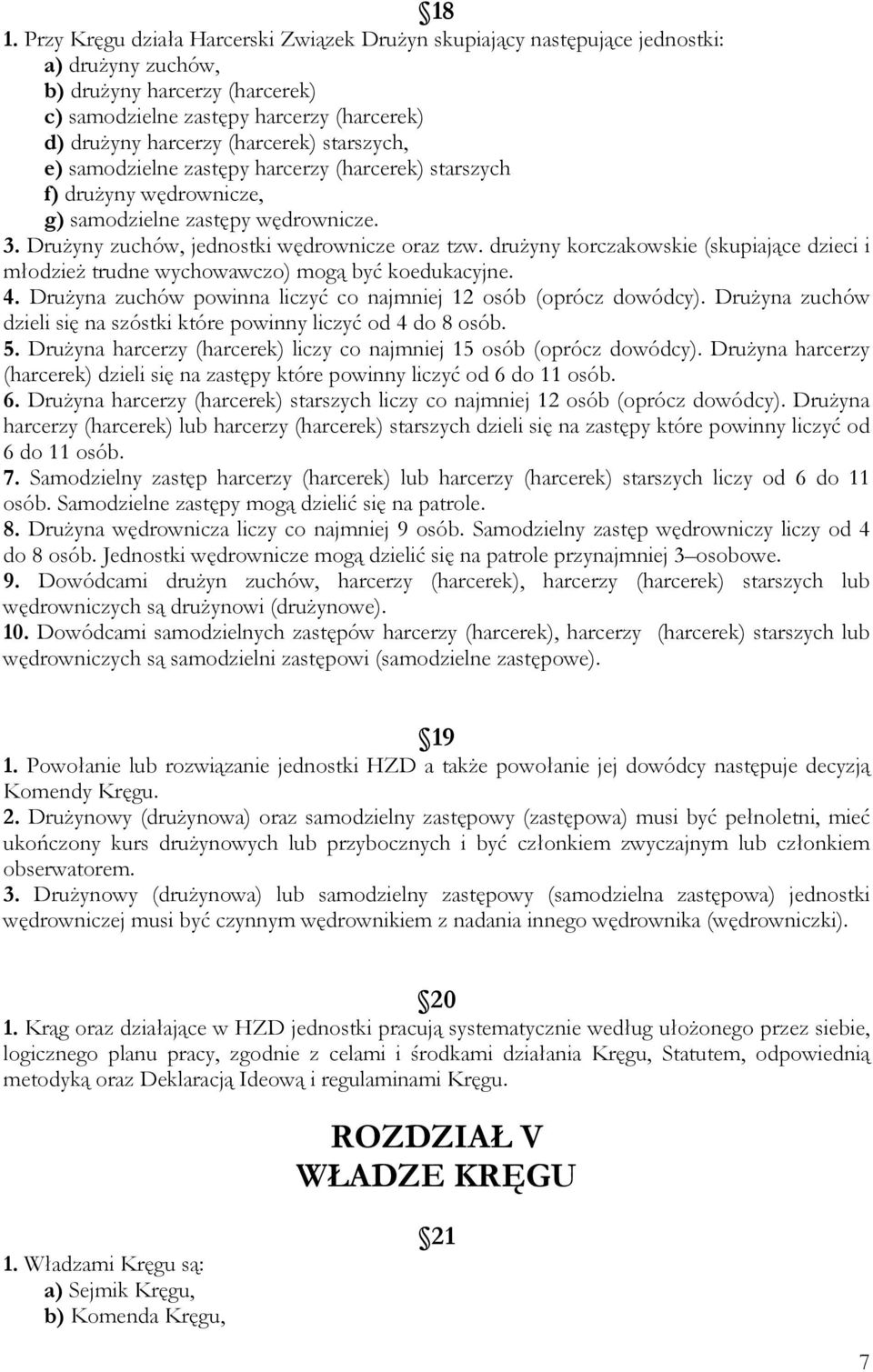 druŝyny korczakowskie (skupiające dzieci i młodzieŝ trudne wychowawczo) mogą być koedukacyjne. 4. DruŜyna zuchów powinna liczyć co najmniej 12 osób (oprócz dowódcy).