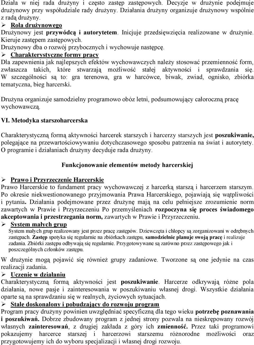 Charakterystyczne formy pracy Dla zapewnienia jak najlepszych efektów wychowawczych należy stosować przemienność form, zwłaszcza takich, które stwarzają możliwość stałej aktywności i sprawdzania się.
