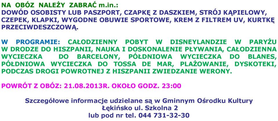 W PROGRAMIE: CAŁODZIENNY POBYT W DISNEYLANDZIE W PARYŻU W DRODZE DO HISZPANII, NAUKA I DOSKONALENIE PŁYWANIA, CAŁODZIENNA WYCIECZKA DO BARCELONY, PÓŁDNIOWA