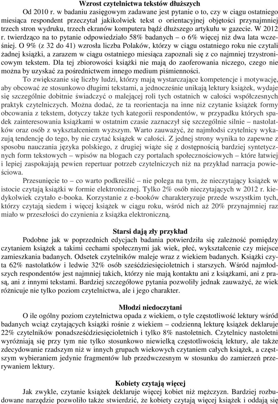 komputera bądź dłuższego artykułu w gazecie. W 2012 r. twierdząco na to pytanie odpowiedziało 58% badanych o 6% więcej niż dwa lata wcześniej.