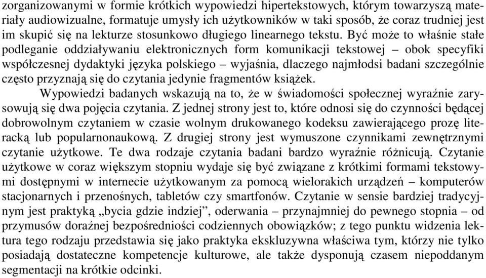 Być może to właśnie stałe podleganie oddziaływaniu elektronicznych form komunikacji tekstowej obok specyfiki współczesnej dydaktyki języka polskiego wyjaśnia, dlaczego najmłodsi badani szczególnie