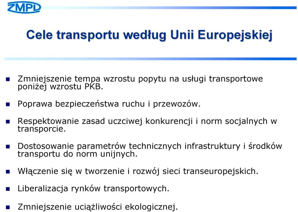 ! Poprawa bezpieczeństwa ruchu i przewozów.! Respektowanie zasad uczciwej konkurencji i norm socjalnych w transporcie.