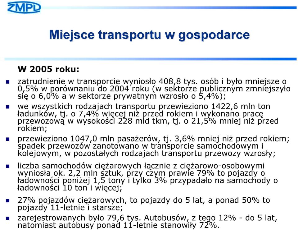 we wszystkich rodzajach transportu przewieziono 1422,6 mln ton ładunków, tj. o 7,4% więcej niż przed rokiem i wykonano pracę przewozową w wysokości 228 mld tkm, tj. o 21,5% mniej niż przed rokiem;!